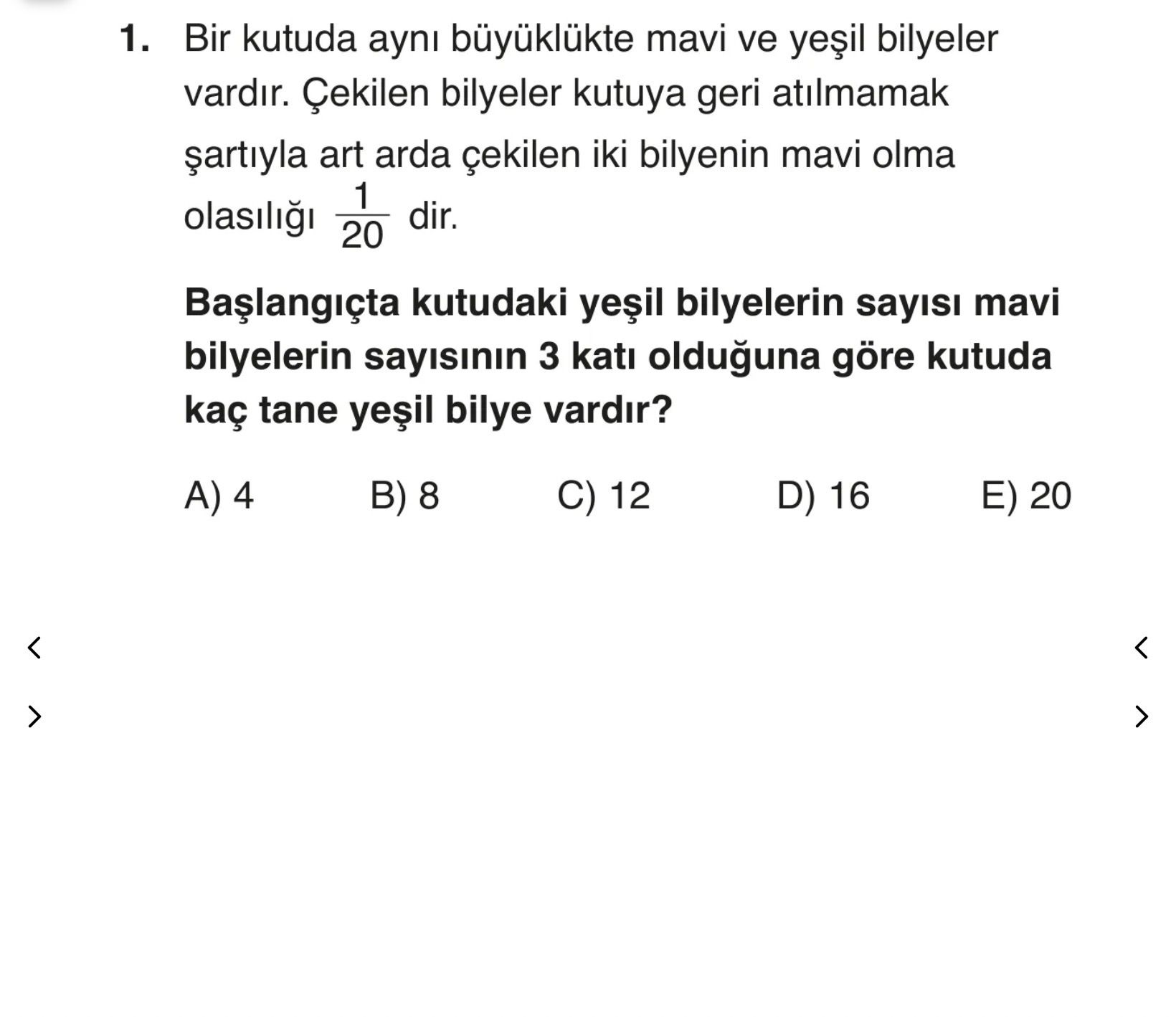 Bir kutuda aynı büyüklükte mavi ve yeşil bilyeler vardır. Çekilen bilyeler kutuya geri atılmamak