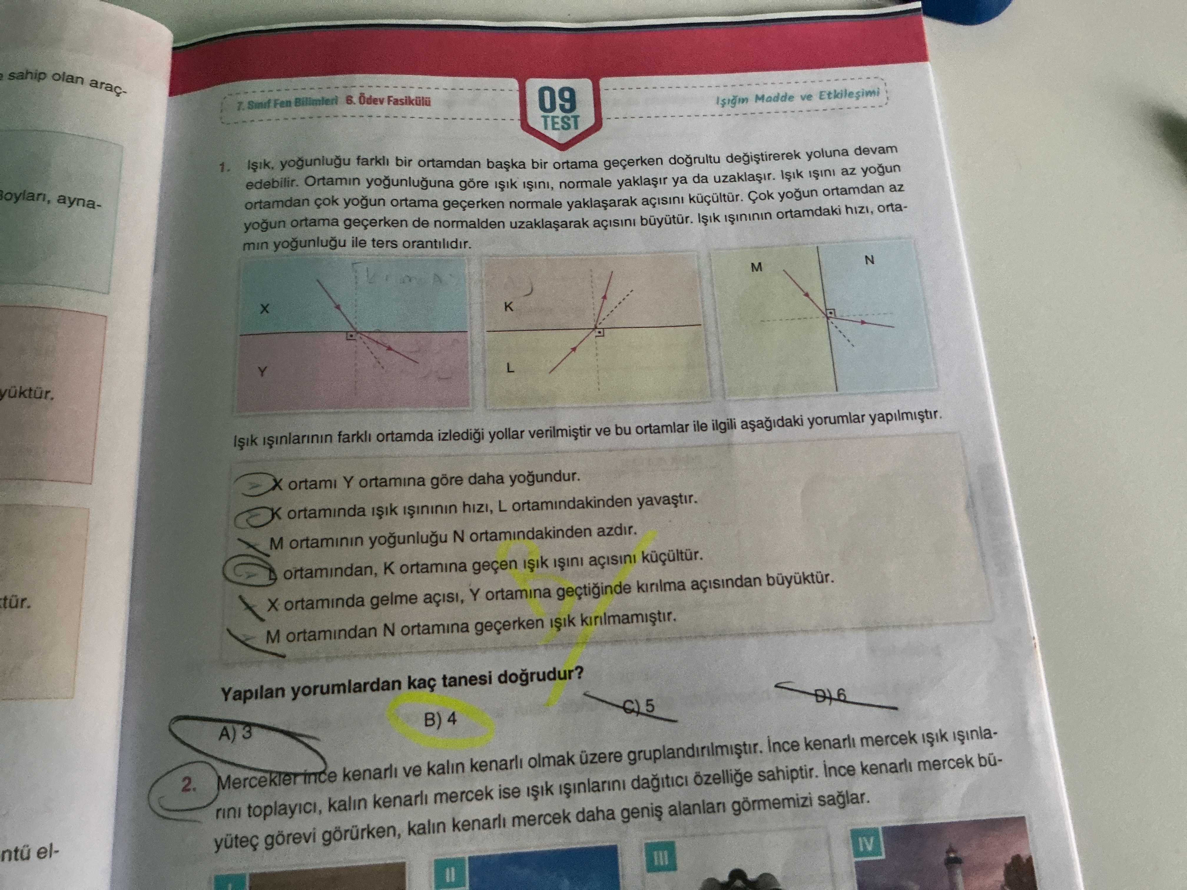 Işık, yoğunluğu farklı bir ortamdan başka bir ortama geçerken doğrultu değiştirerek yoluna devam