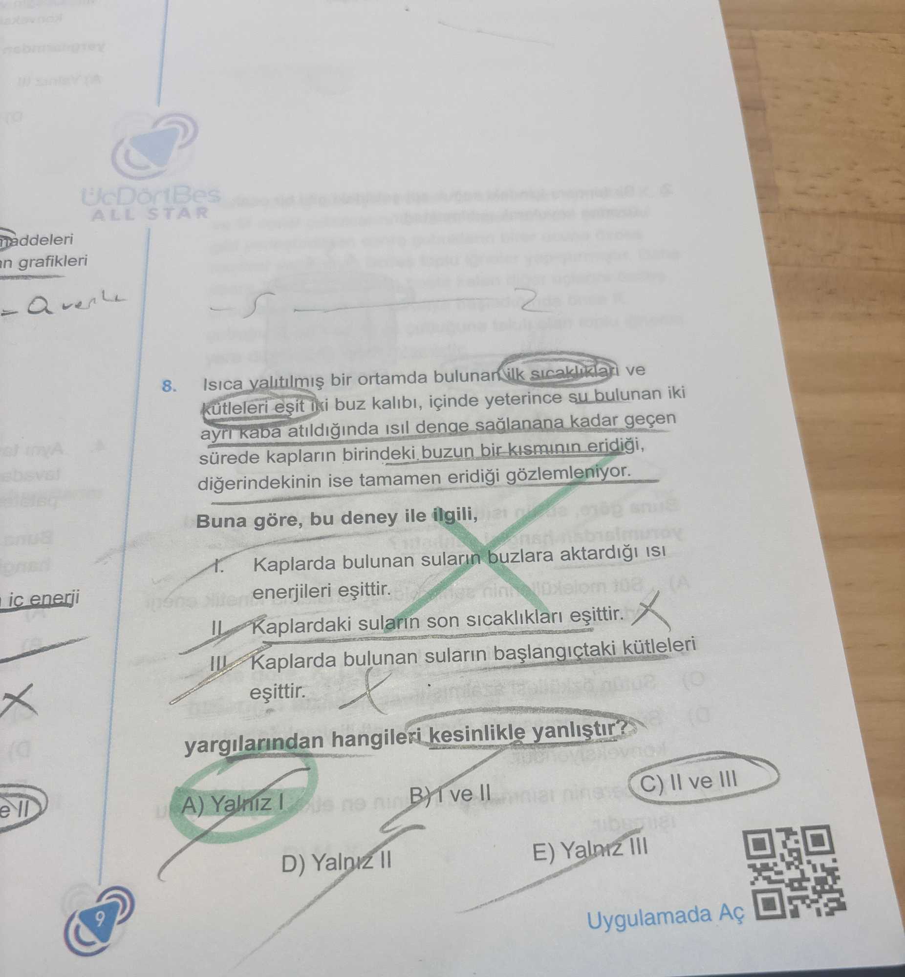 Isıca yalıtılmış bir ortamda bulunan ilk sıcaklıkları ve kütleleri eşit iki buz kalıbı, içinde