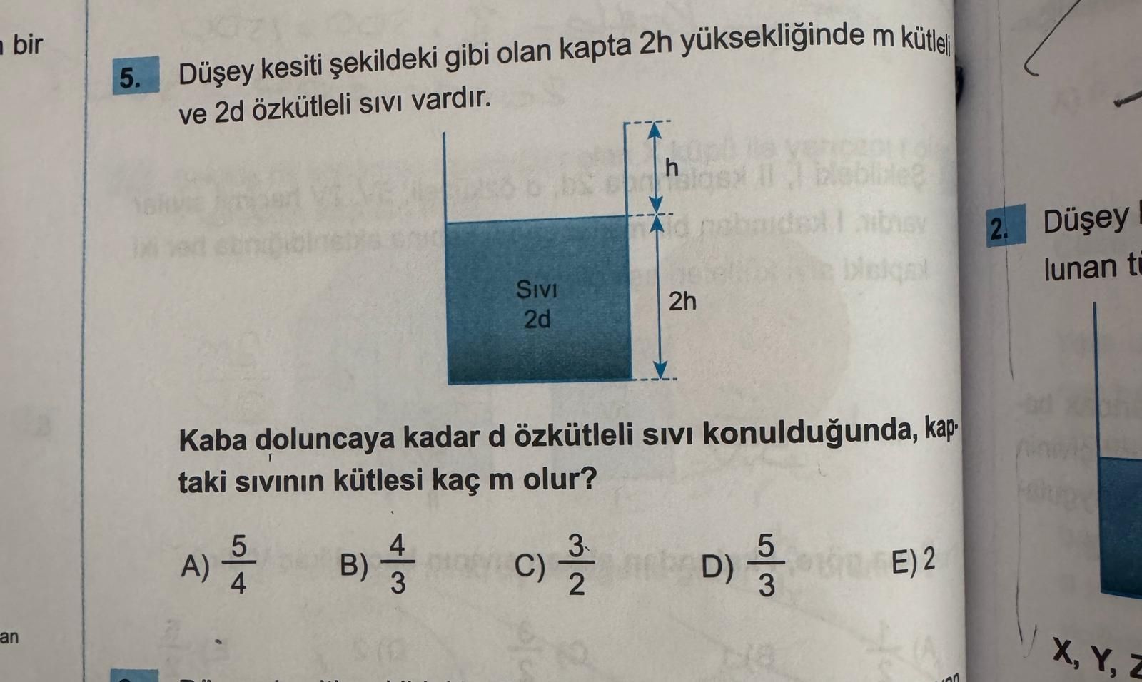 Düşey kesiti şekildeki gibi olan kapta 2h yüksekliğinde m kütleli ve 2d özkütleli sıvı vardır. Kaba