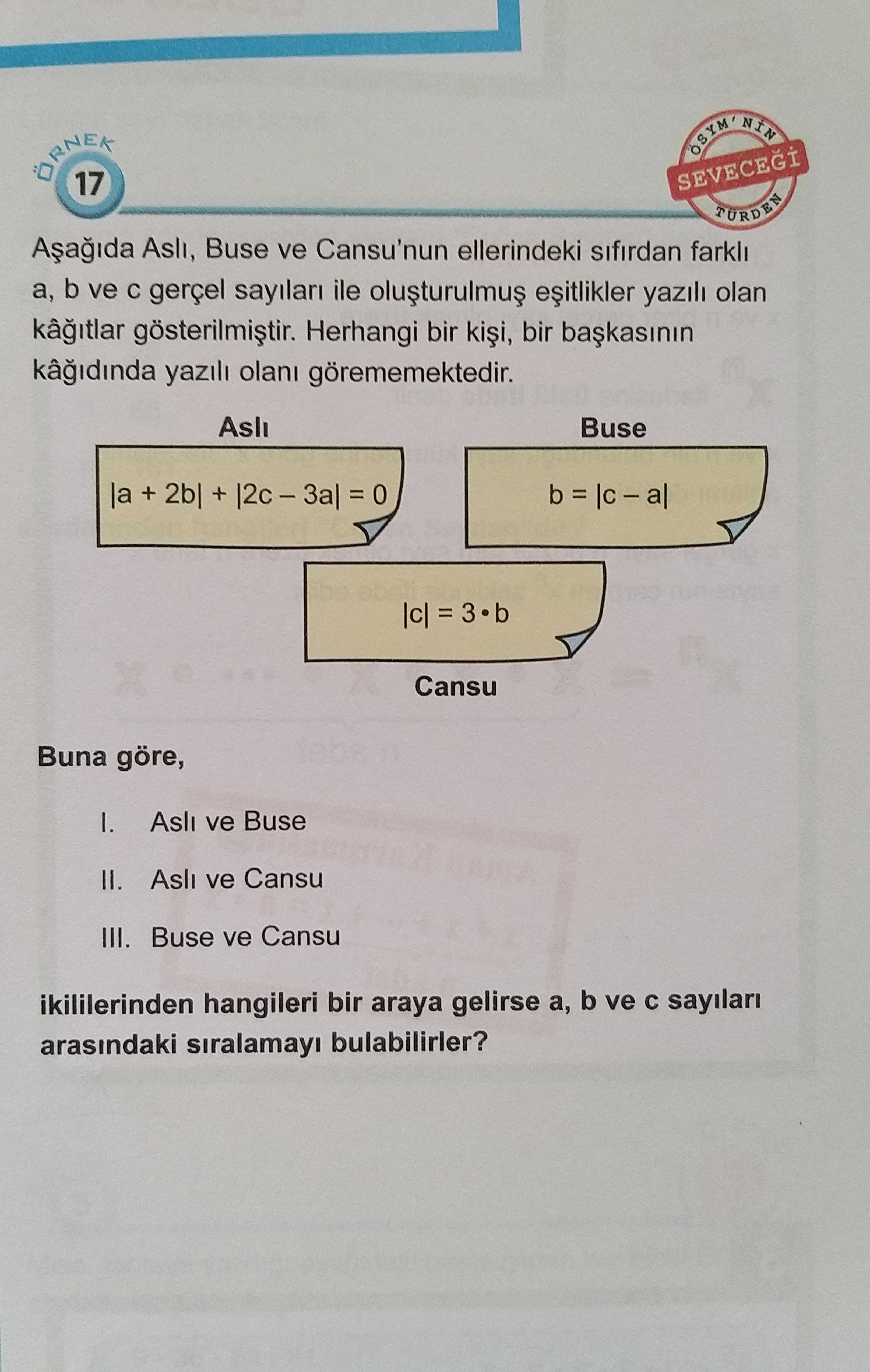 Aşağıda Aslı, Buse ve Cansu'nun ellerindeki sıfırdan farklı a, b ve c gerçel sayıları ile