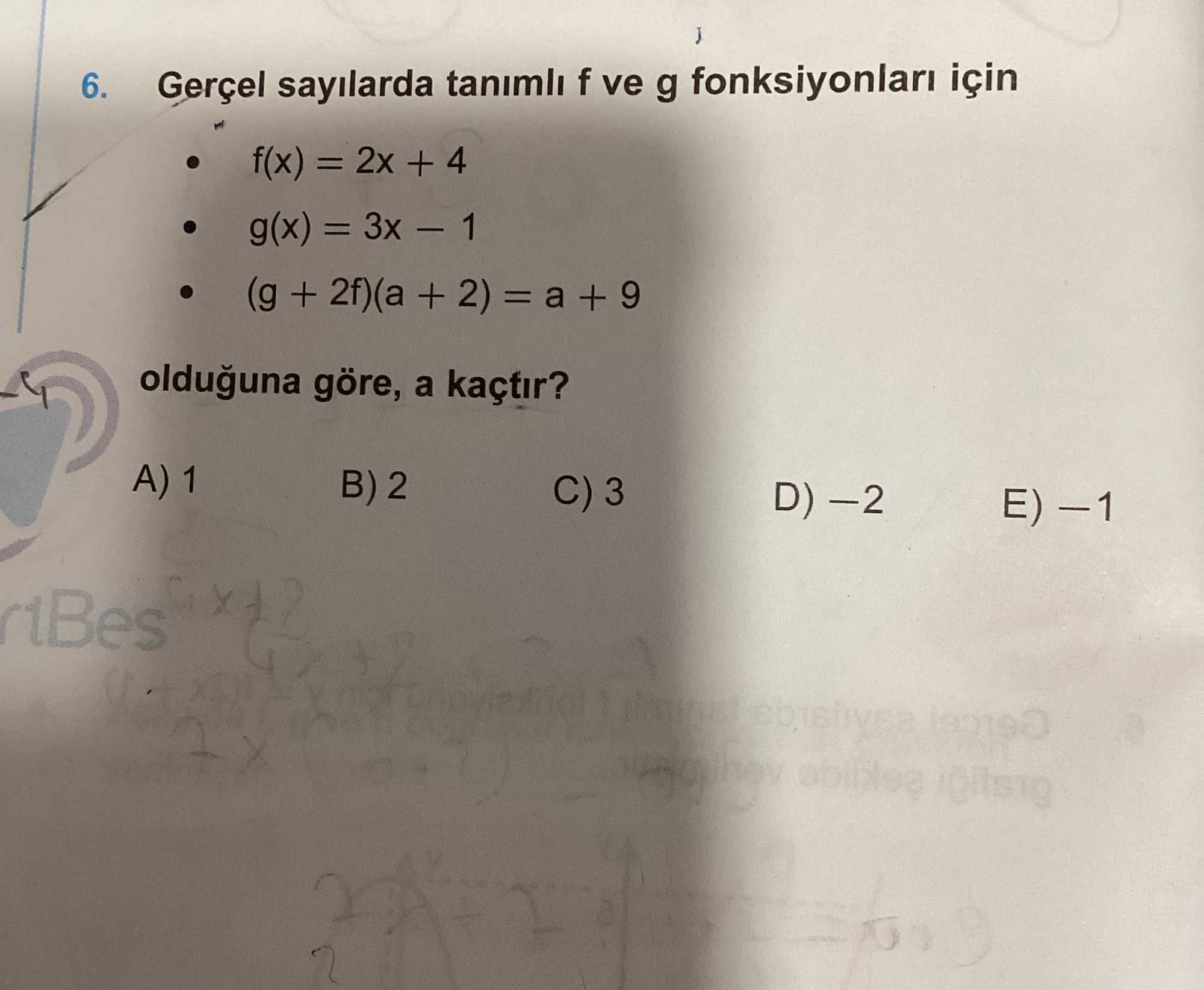 Gerçel sayılarda tanımlı f ve g fonksiyonları için • f(x) = 2x + 4 • g(x) = 3x − 1 • (g + 2f)(a + 2)