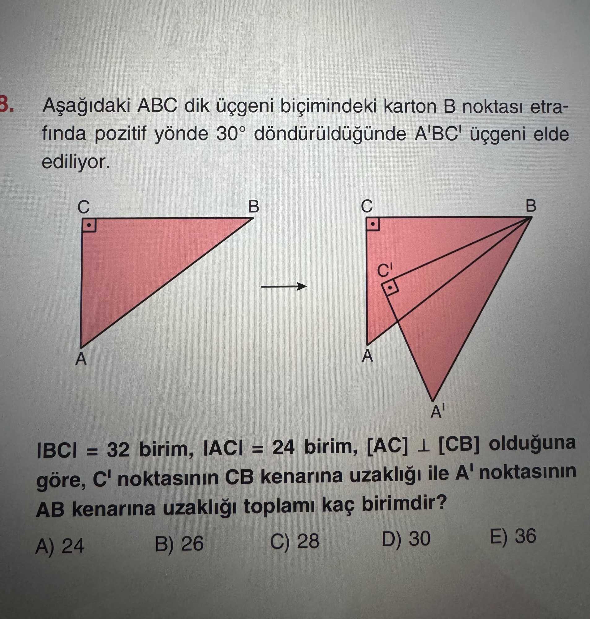 Aşağıdaki ABC dik üçgeni biçimindeki karton B noktası etrafında pozitif yönde 30° döndürüldüğünde