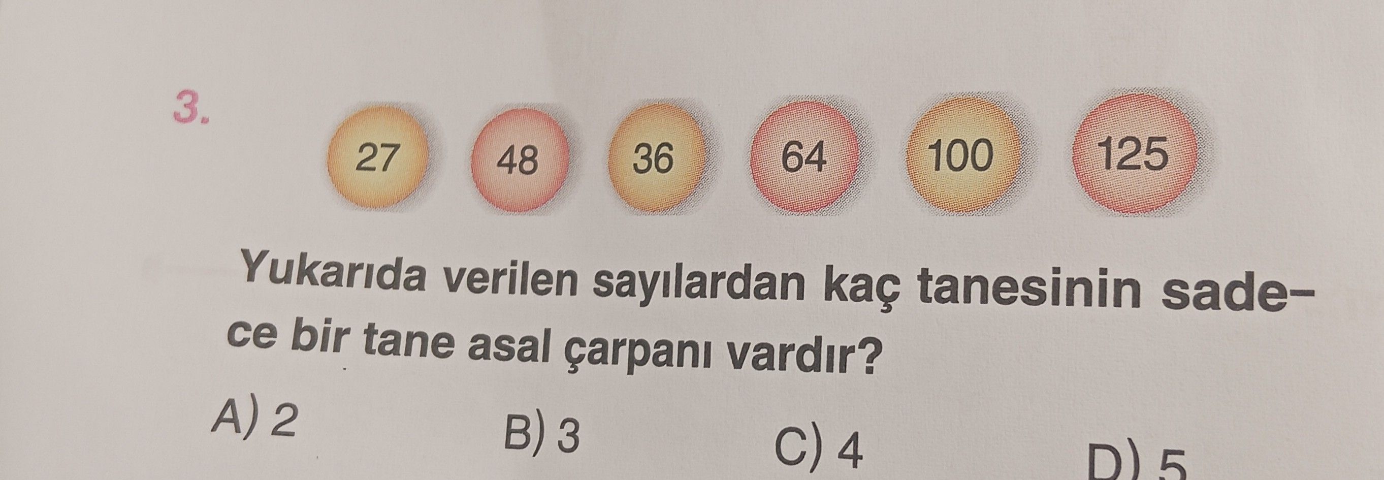 Yukarıda verilen sayılardan kaç tanesinin sadece bir tane asal çarpanı vardır?