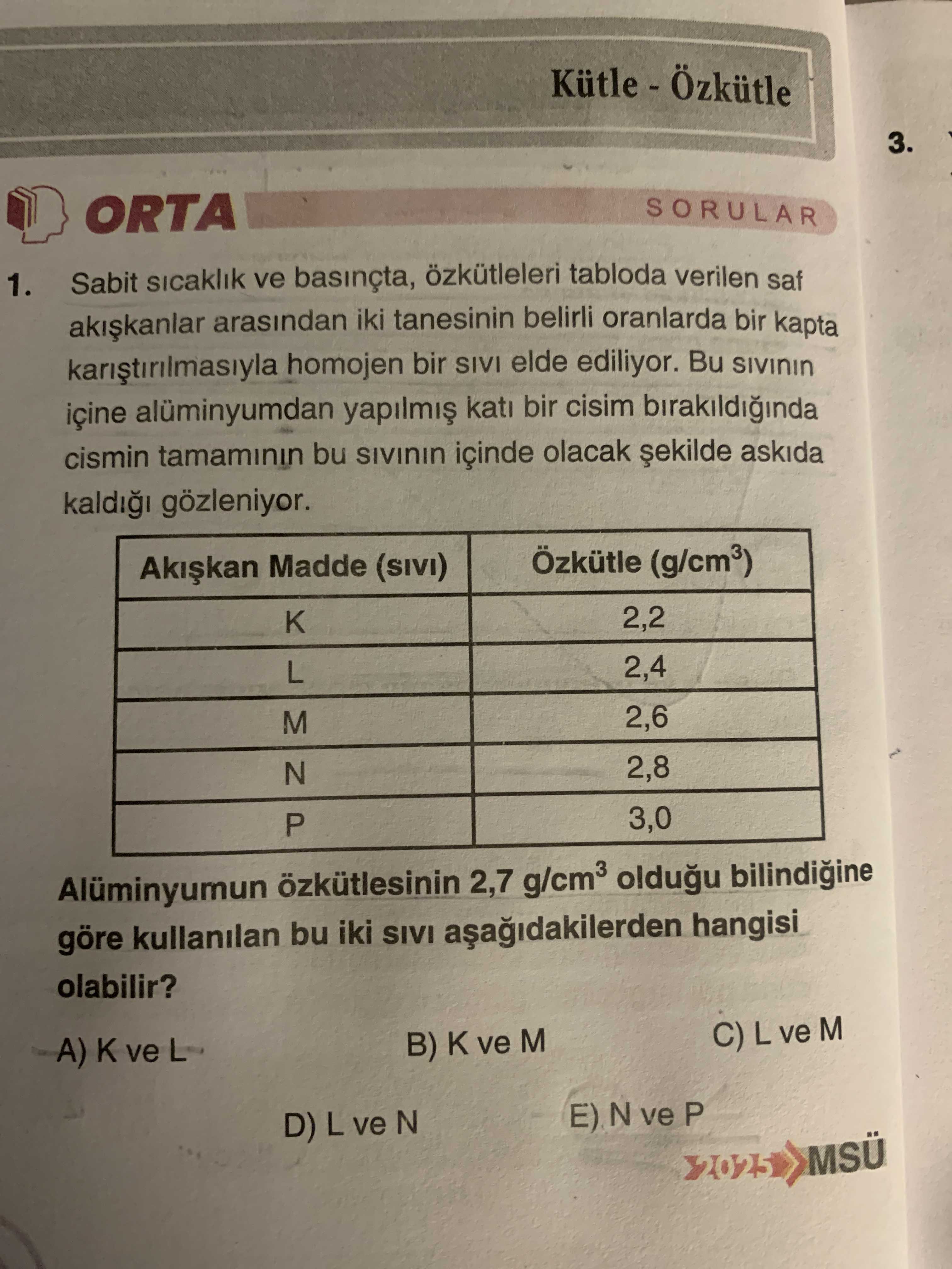 Sabit sıcaklık ve basınçta, özkütleleri tabloda verilen saf akışkanlar arasından iki tanesinin