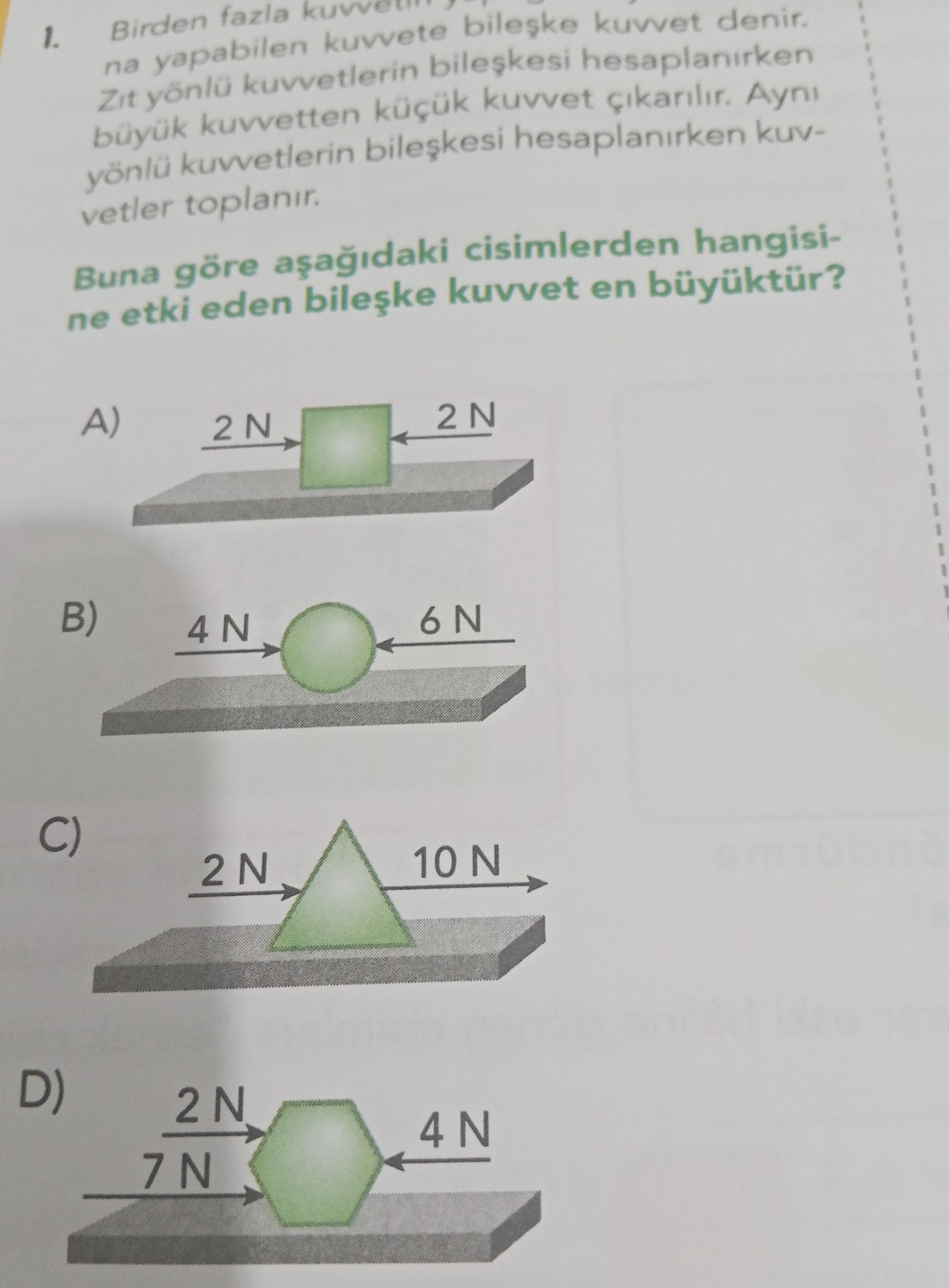 Birden fazla kuvvetin yu... na yapabilen kuvvete bileşke kuvvet denir. Zıt yönlü kuvvetlerin