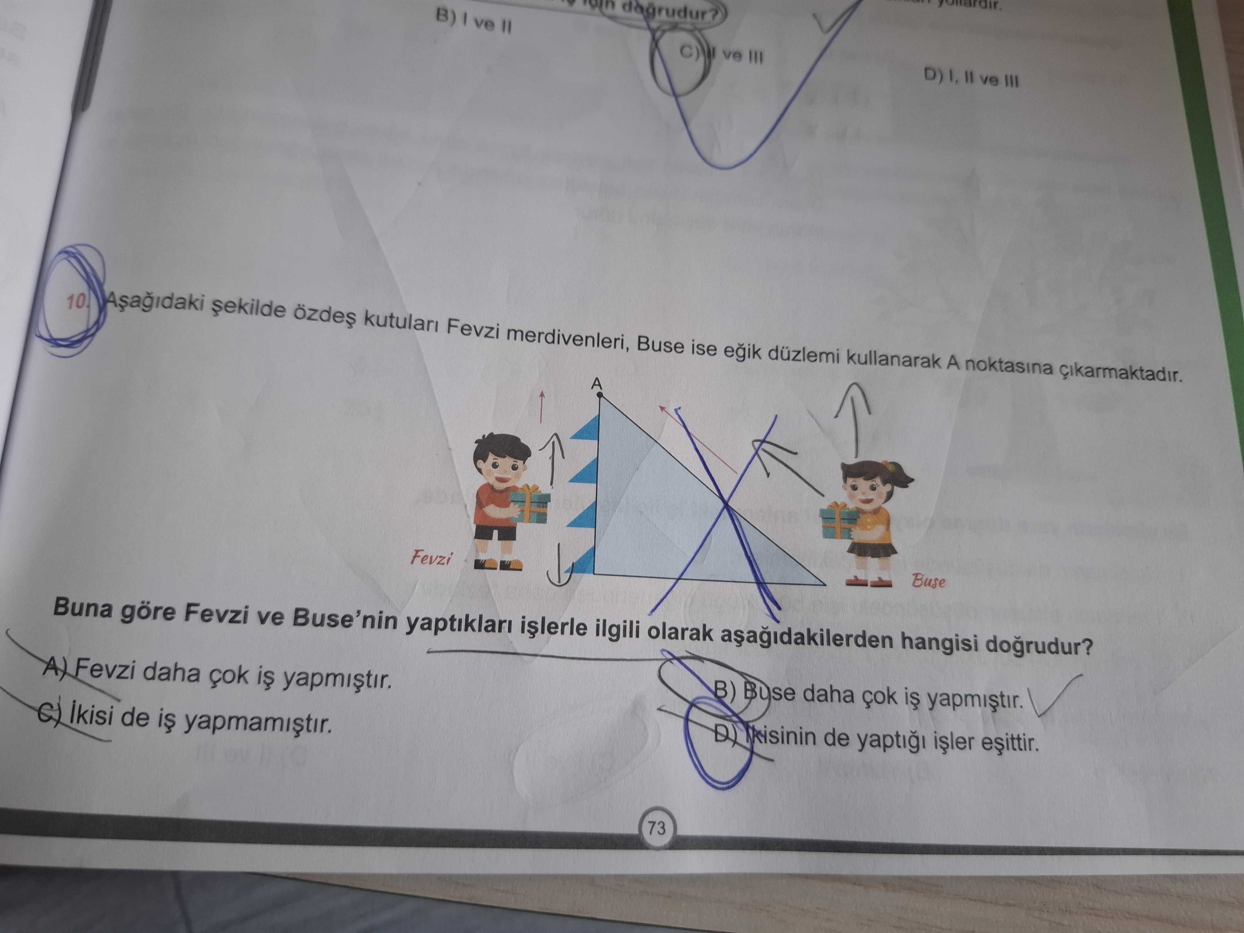 Aşağıdaki şekilde özdeş kutuları Fevzi merdivenleri, Buse ise eğik düzlemi kullanarak A noktasına