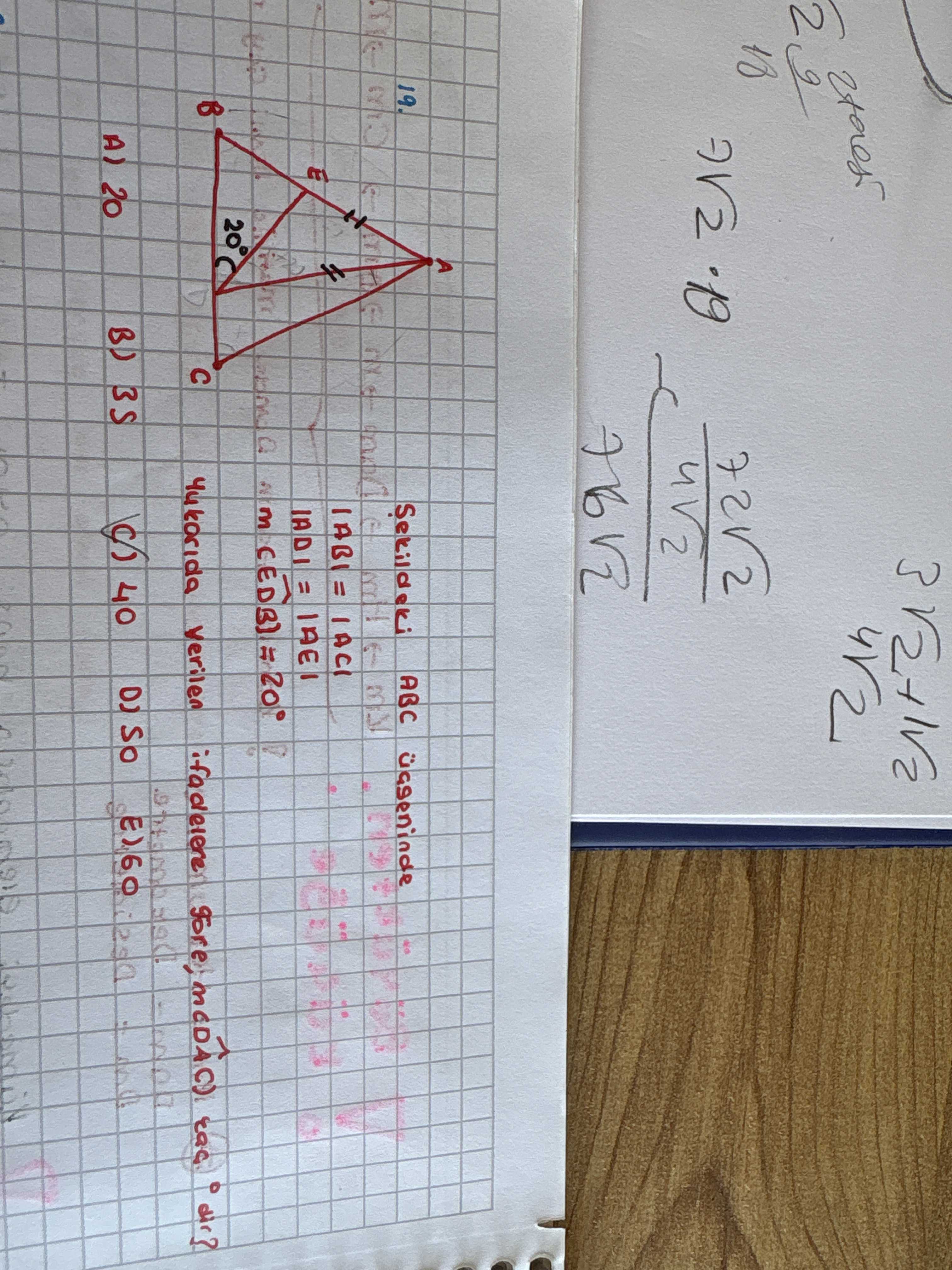 Şekildeki ABC üçgeninde |AB| = |AC| |BD| = |AE| m(∠EDS) = 20° yukarıda verilen ifadelere göre