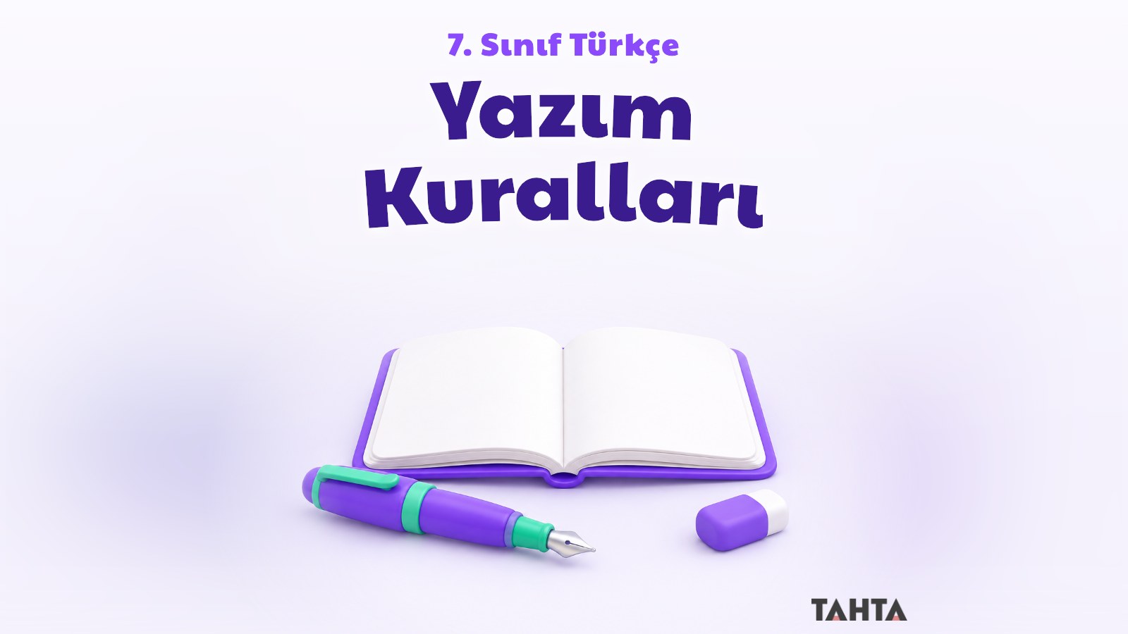 7. sınıf Türkçe yazım kuralları konu anlatımı kapak görseli: dolma kalem, boş defter ve silgi