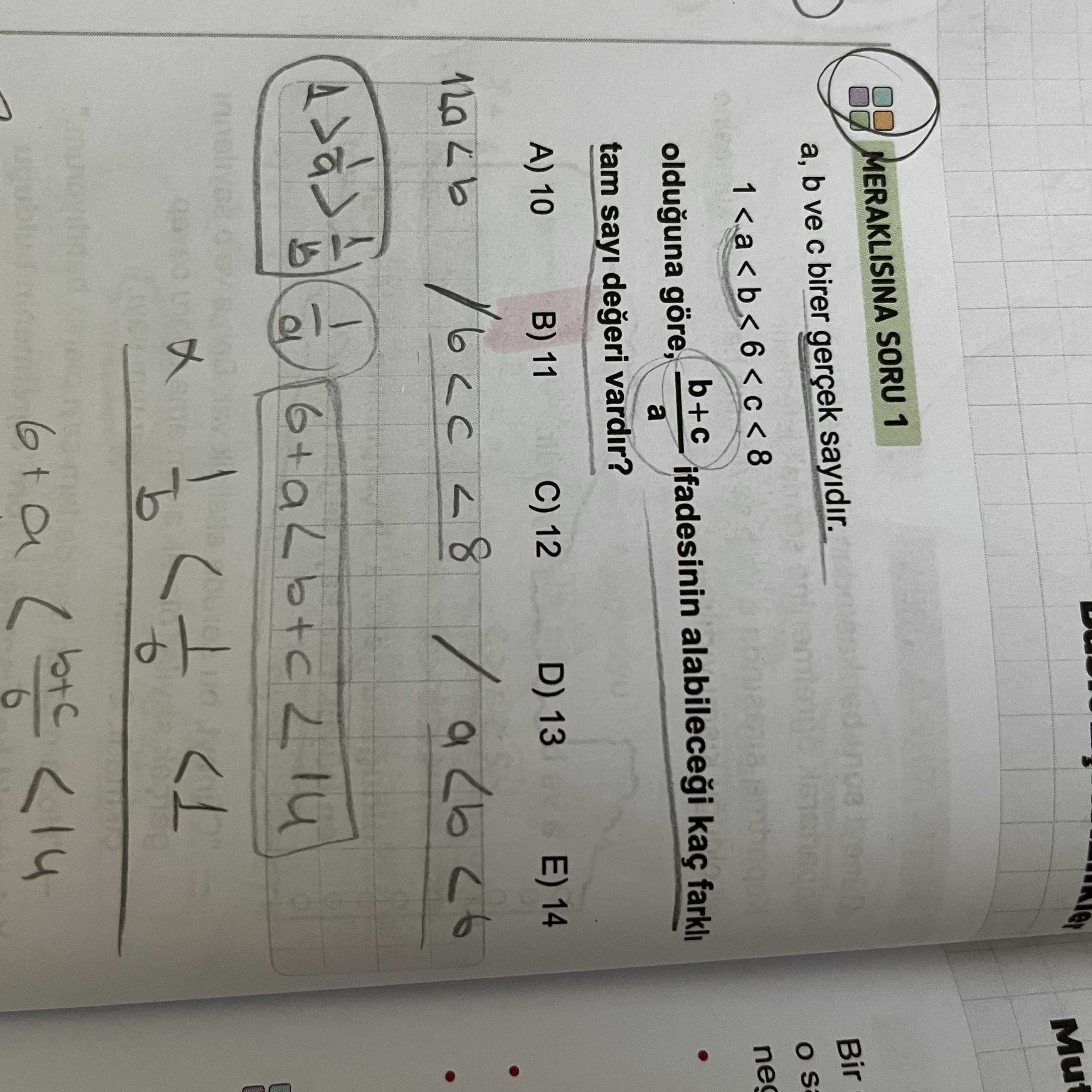 MERAKLISINA SORU 1 a, b ve c birer gerçek sayıdır. 1 < a < b < 6 < c < 8 olduğuna göre, (b+c)/a