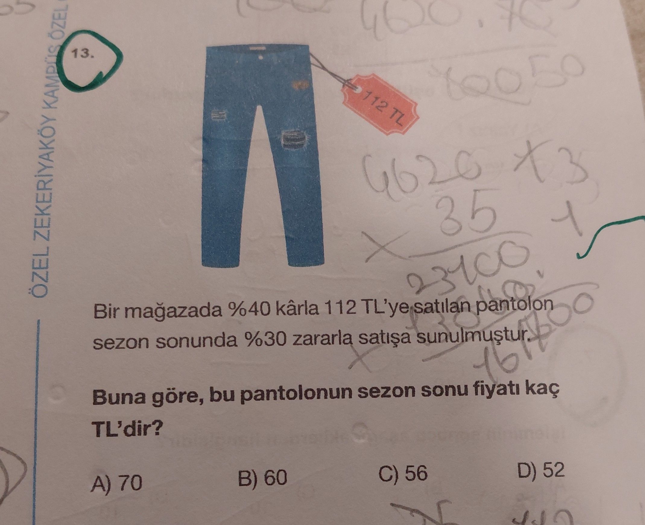 Bir mağazada %40 kârla 112 TL'ye satılan pantolon sezon sonunda %30 zararla satışa sunulmuştur. Buna