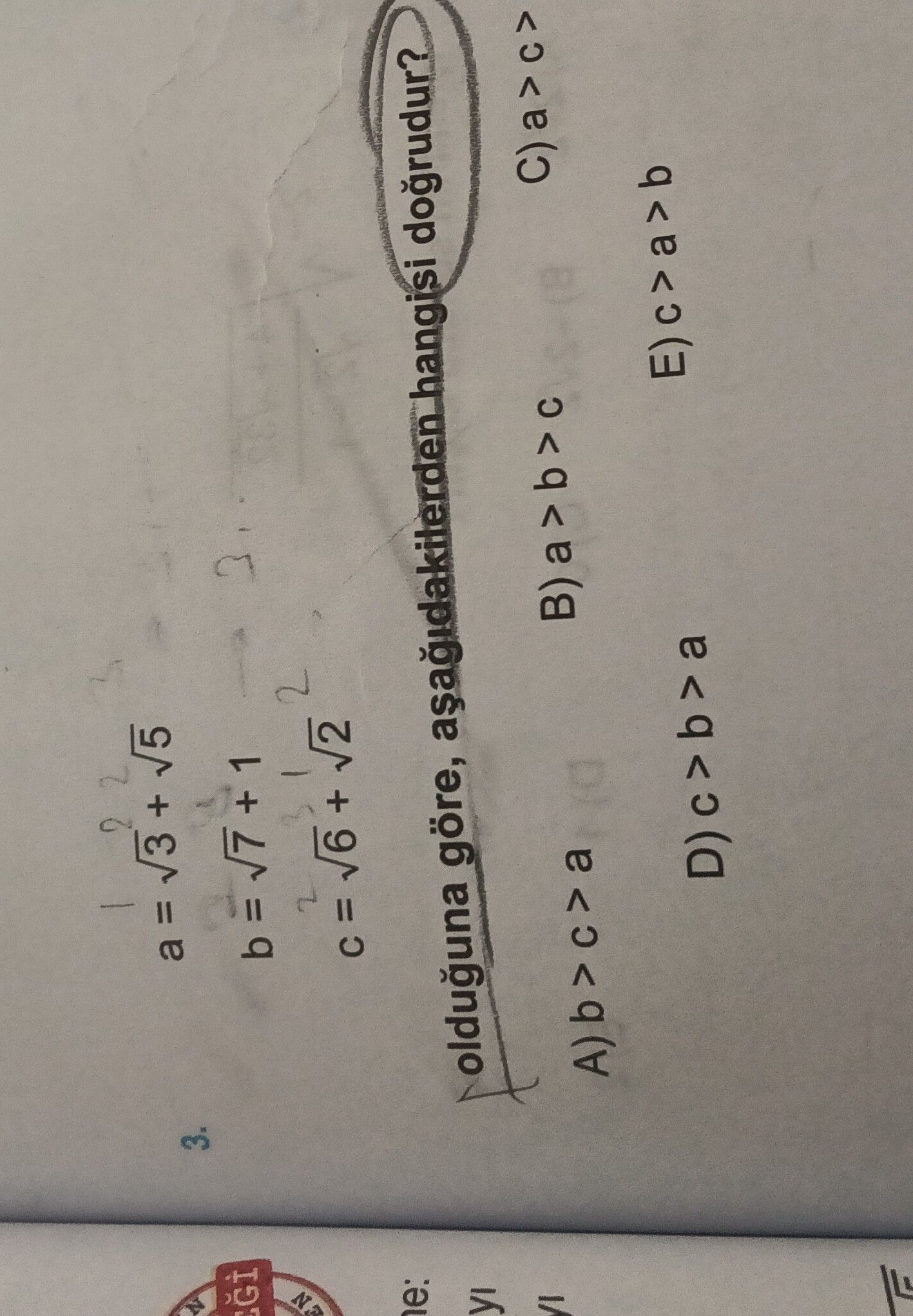 a = √3 + √5 b = √7 + 1 c = √6 + √2 olduğuna göre, aşağıdakilerden hangisi doğrudur?