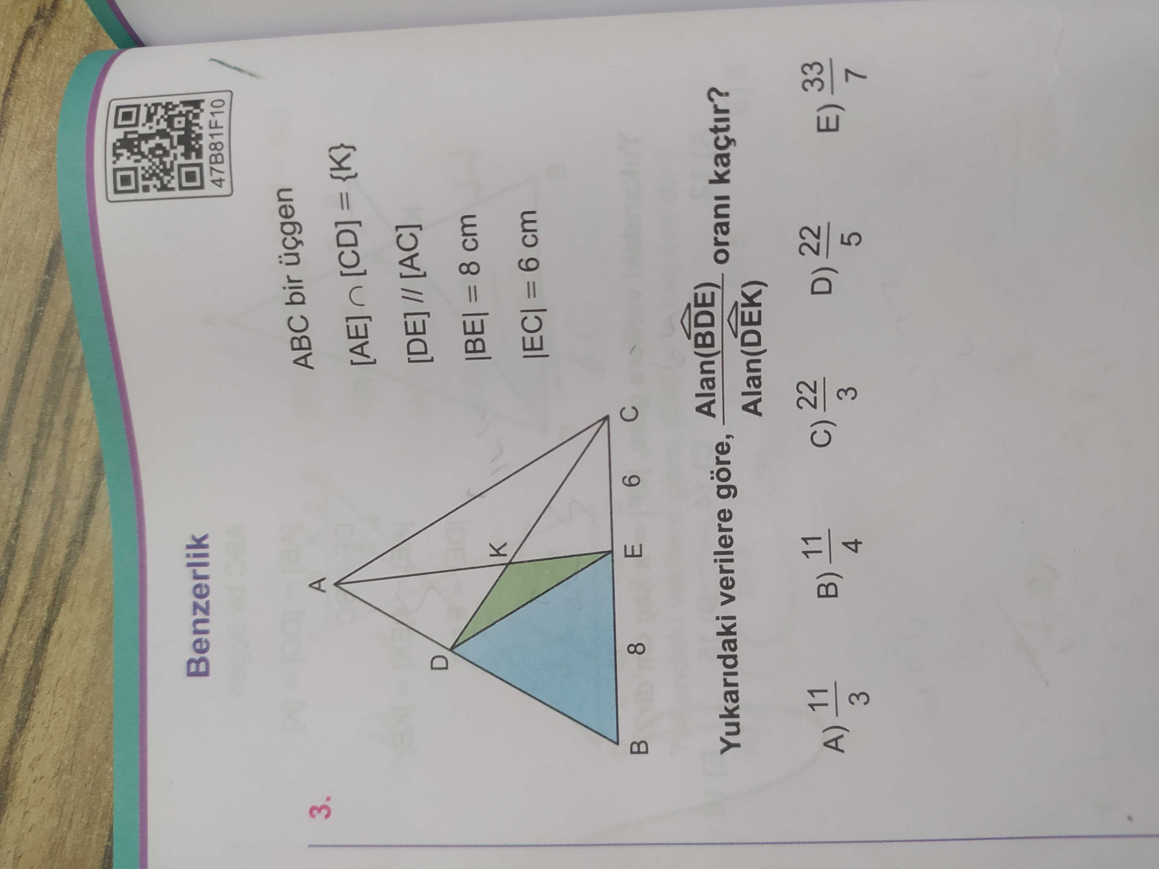 ABC bir üçgen [AE] ∩ [CD] = {K} [DE] // [AC] |BE| = 8 cm |EC| = 6 cm Yukarıdaki verilere göre