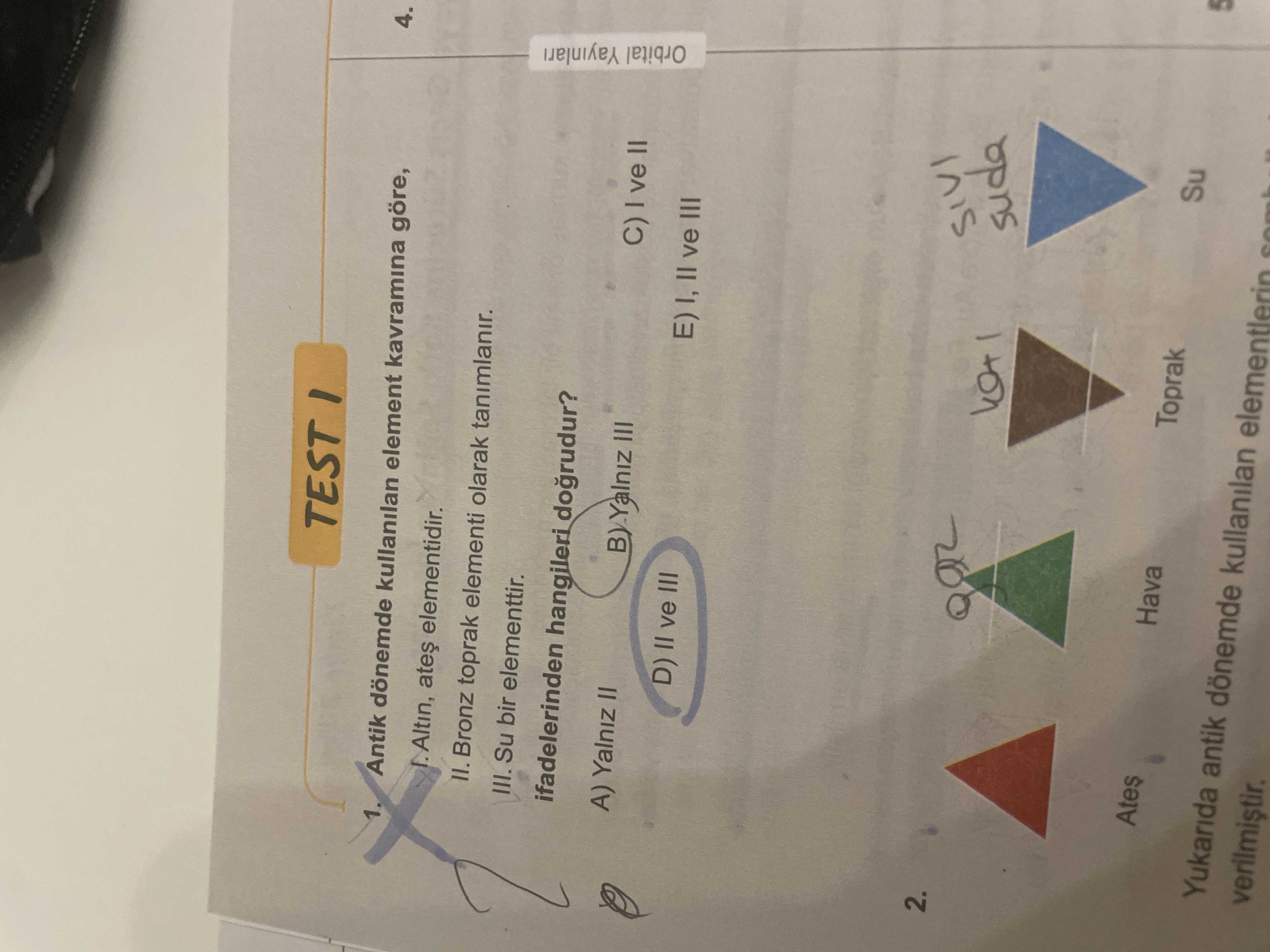 Antik dönemde kullanılan element kavramına göre, I. Altın, ateş elementidir. II. Bronz toprak