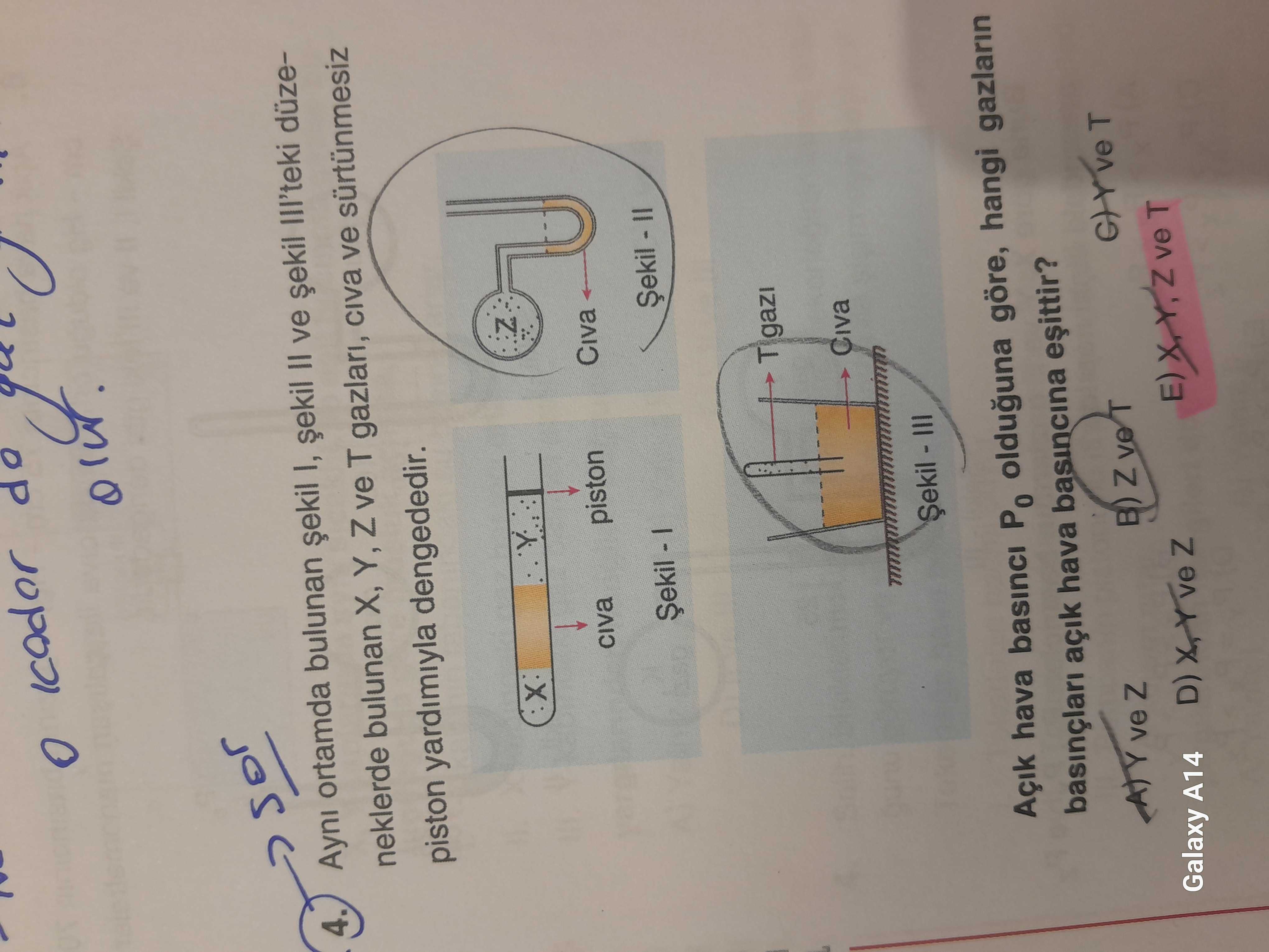Aynı ortamda bulunan şekil I, şekil II ve şekil III'teki düzeneklerde bulunan X, Y, Z ve T gazları