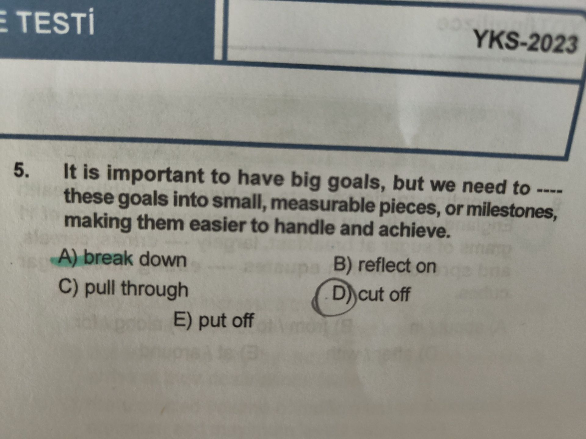 It is important to have big goals, but we need to ---- these goals into small, measurable pieces, or