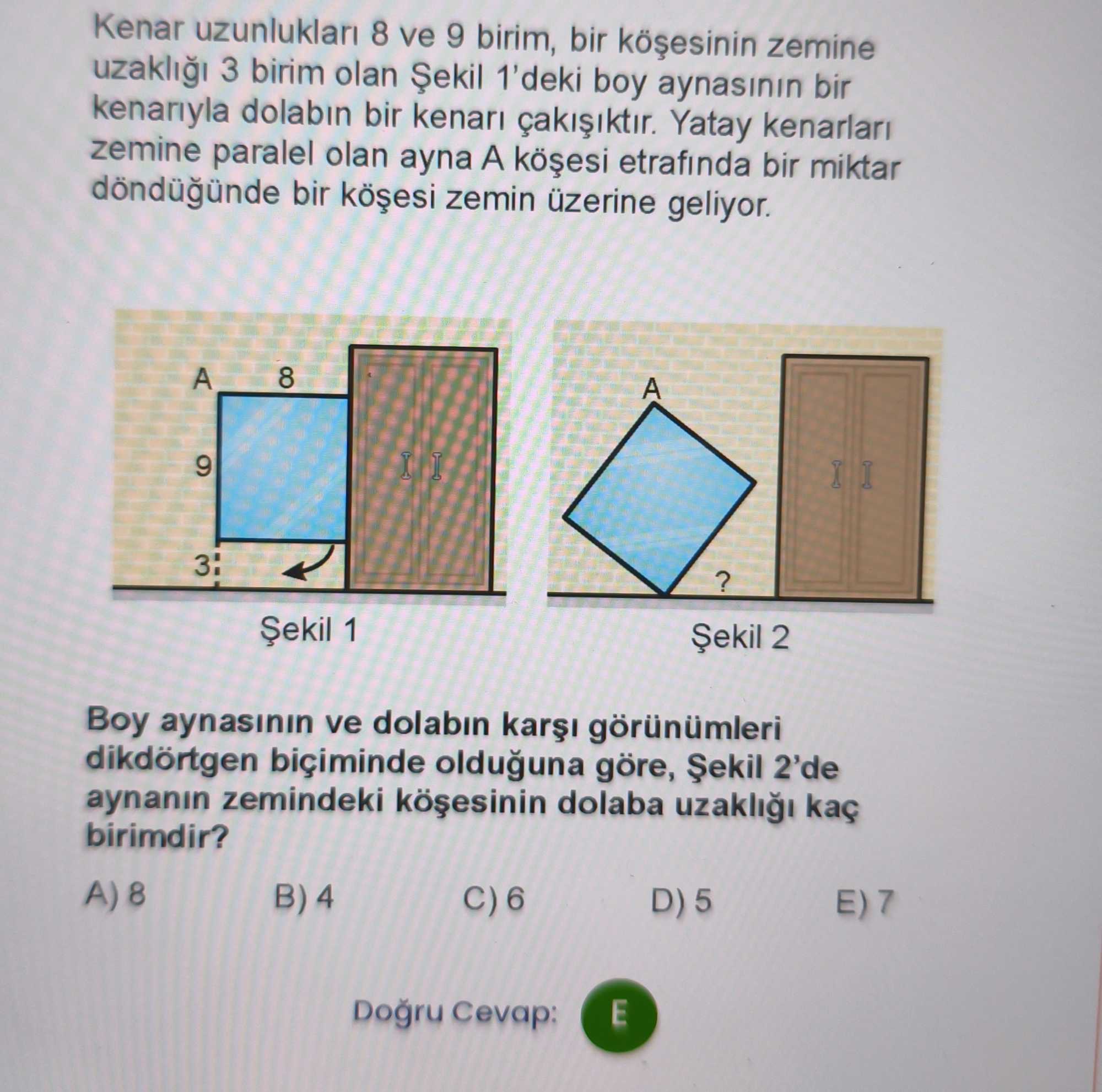 Kenar uzunlukları 8 ve 9 birim, bir köşesinin zemine uzaklığı 3 birim olan Şekil 1'deki boy