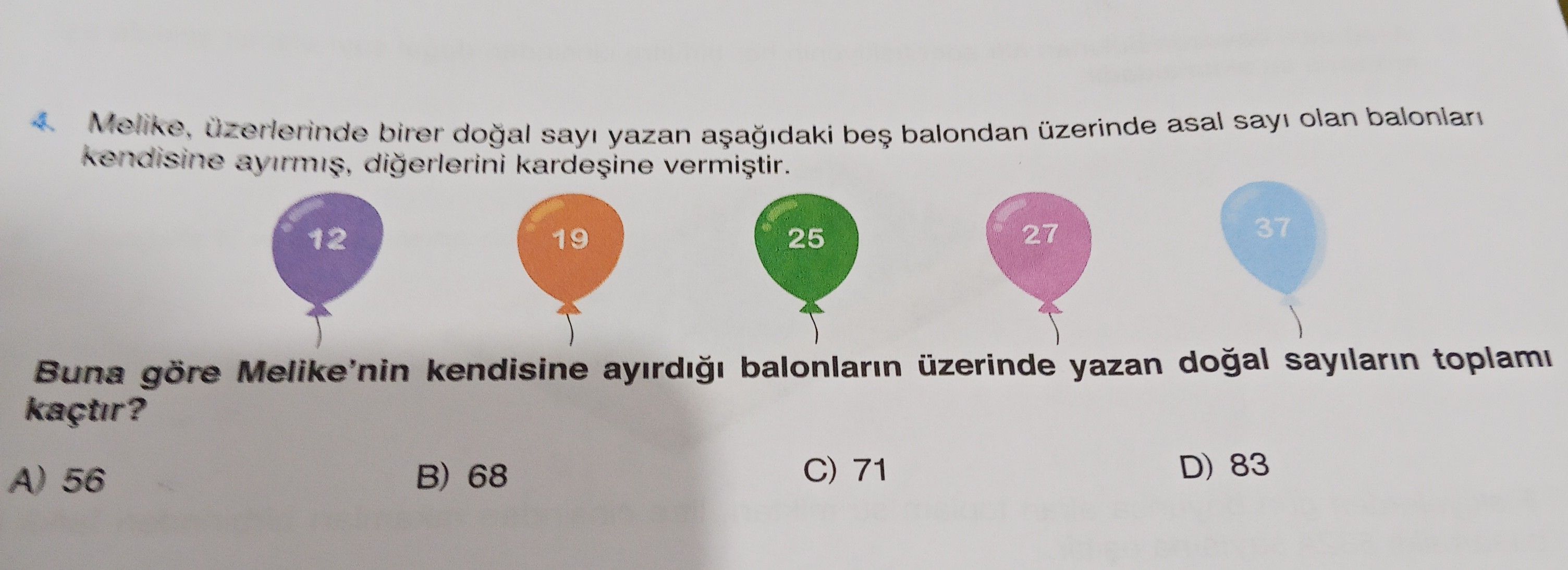 Melike, üzerlerinde birer doğal sayı yazan aşağıdaki beş balondan üzerinde asal sayı olan balonları