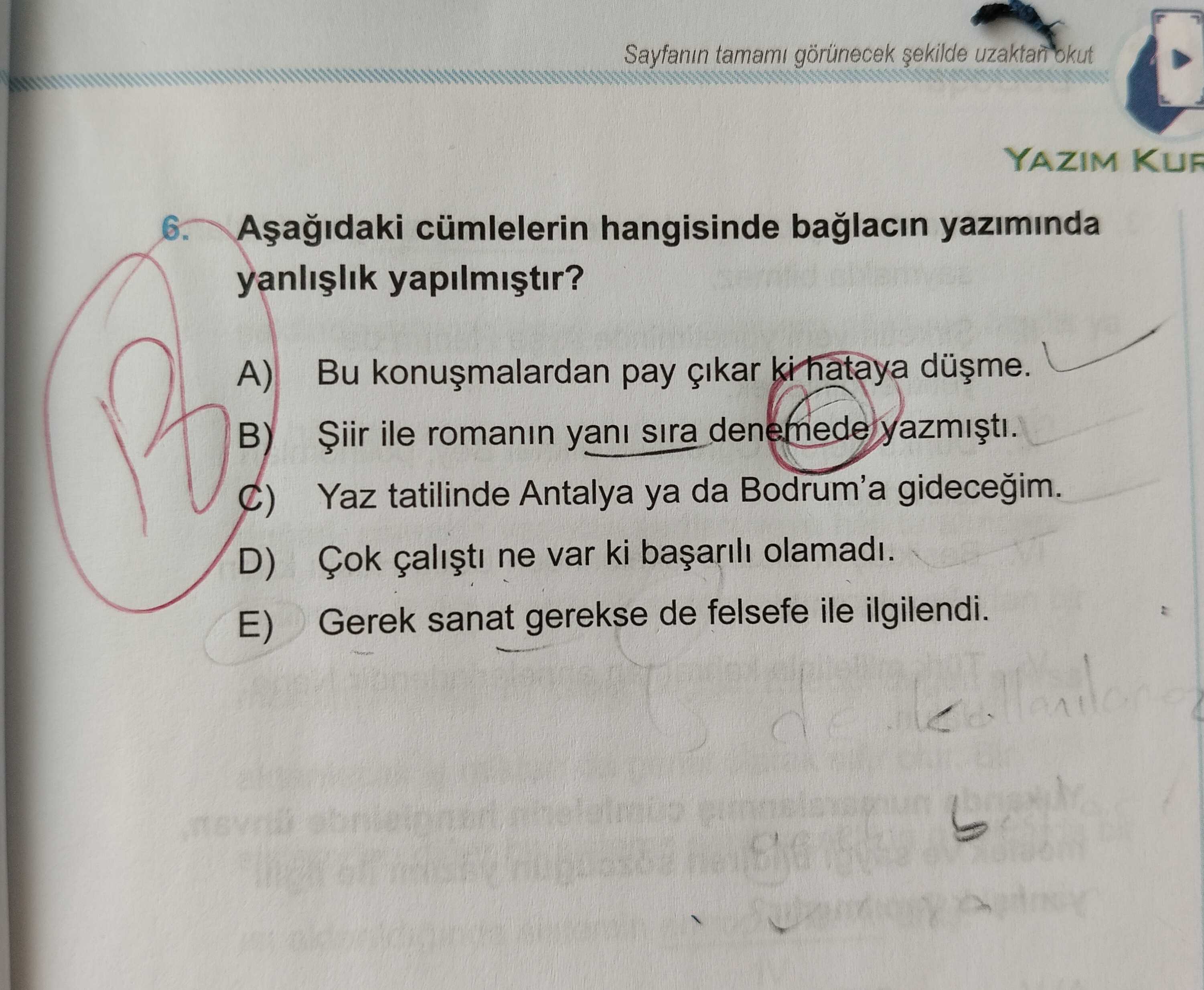Aşağıdaki cümlelerin hangisinde bağlacın yazımında yanlışlık yapılmıştır?