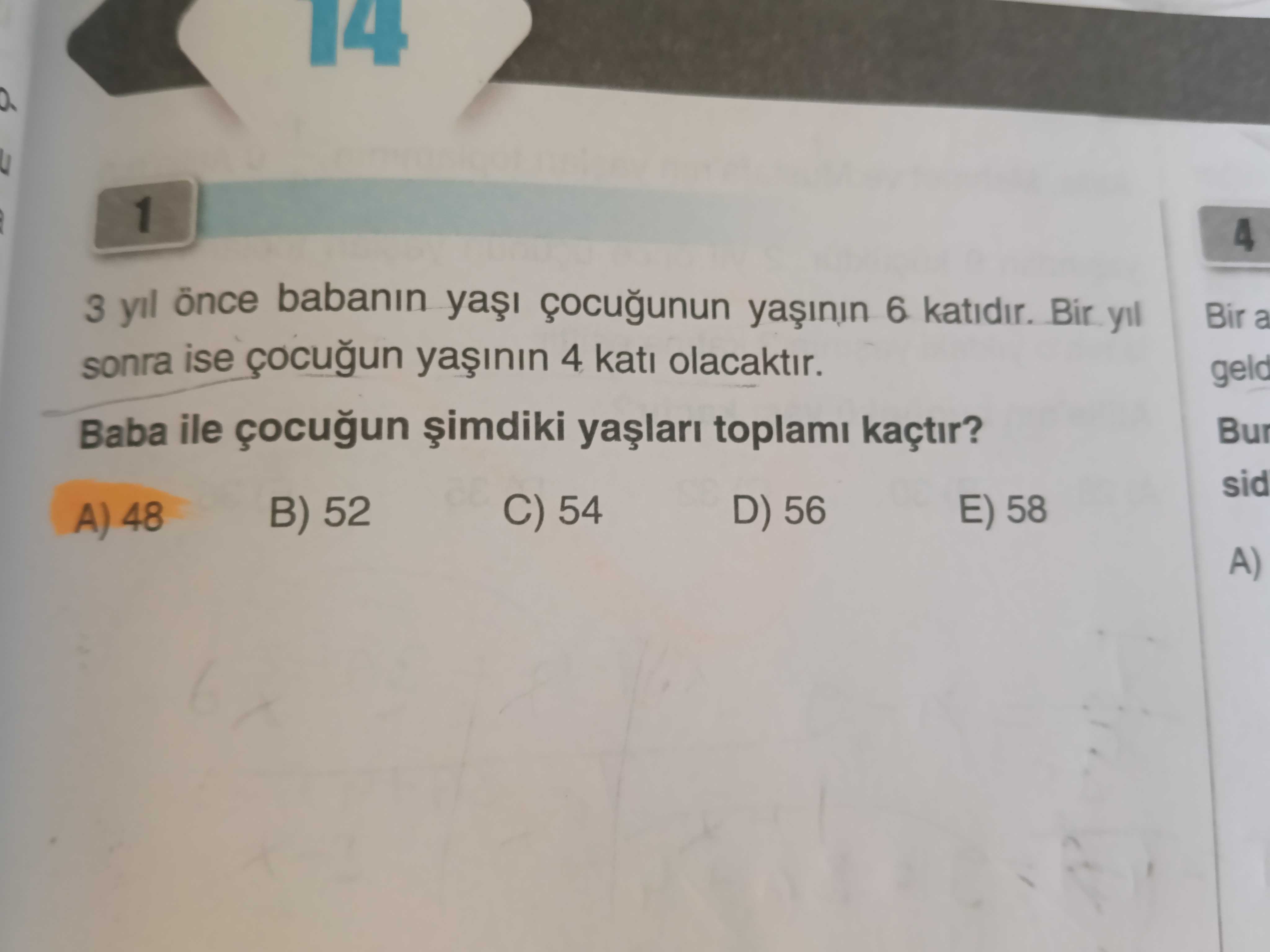 3 yıl önce babanın yaşı çocuğunun yaşının 6 katıdır. Bir yıl sonra ise çocuğun yaşının 4 katı