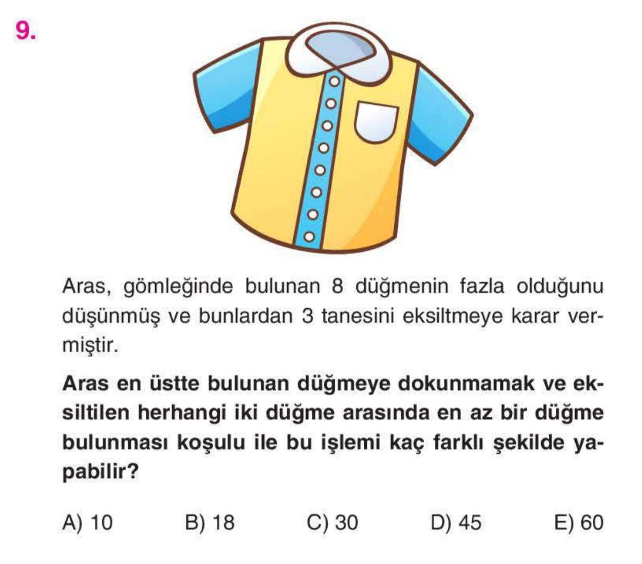 Aras, gömleğinde bulunan 8 düğmenin fazla olduğunu düşünmüş ve bunlardan 3 tanesini eksiltmeye karar
