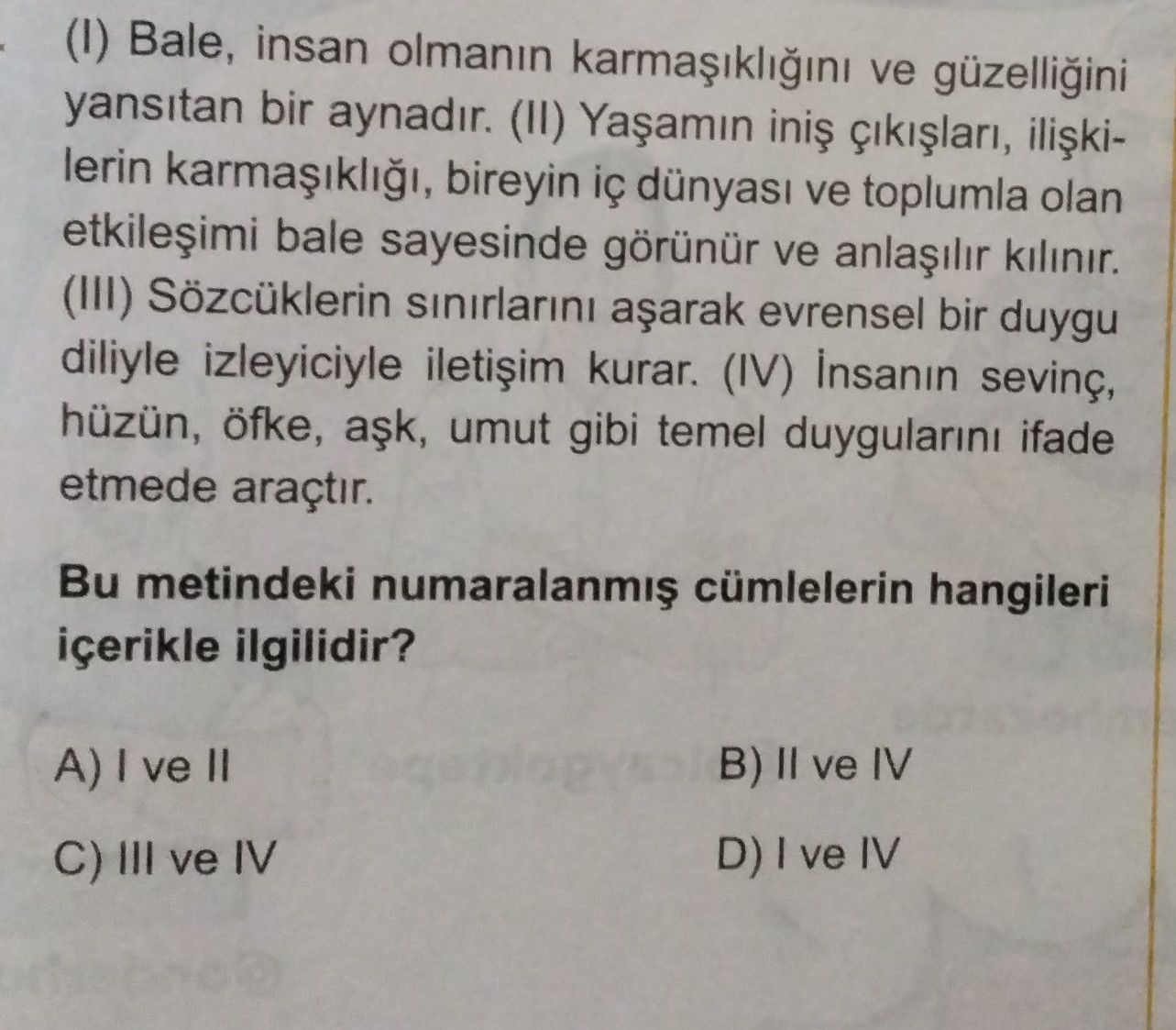 (I) Bale, insan olmanın karmaşıklığını ve güzelliğini yansıtan bir aynadır. (II) Yaşamın iniş