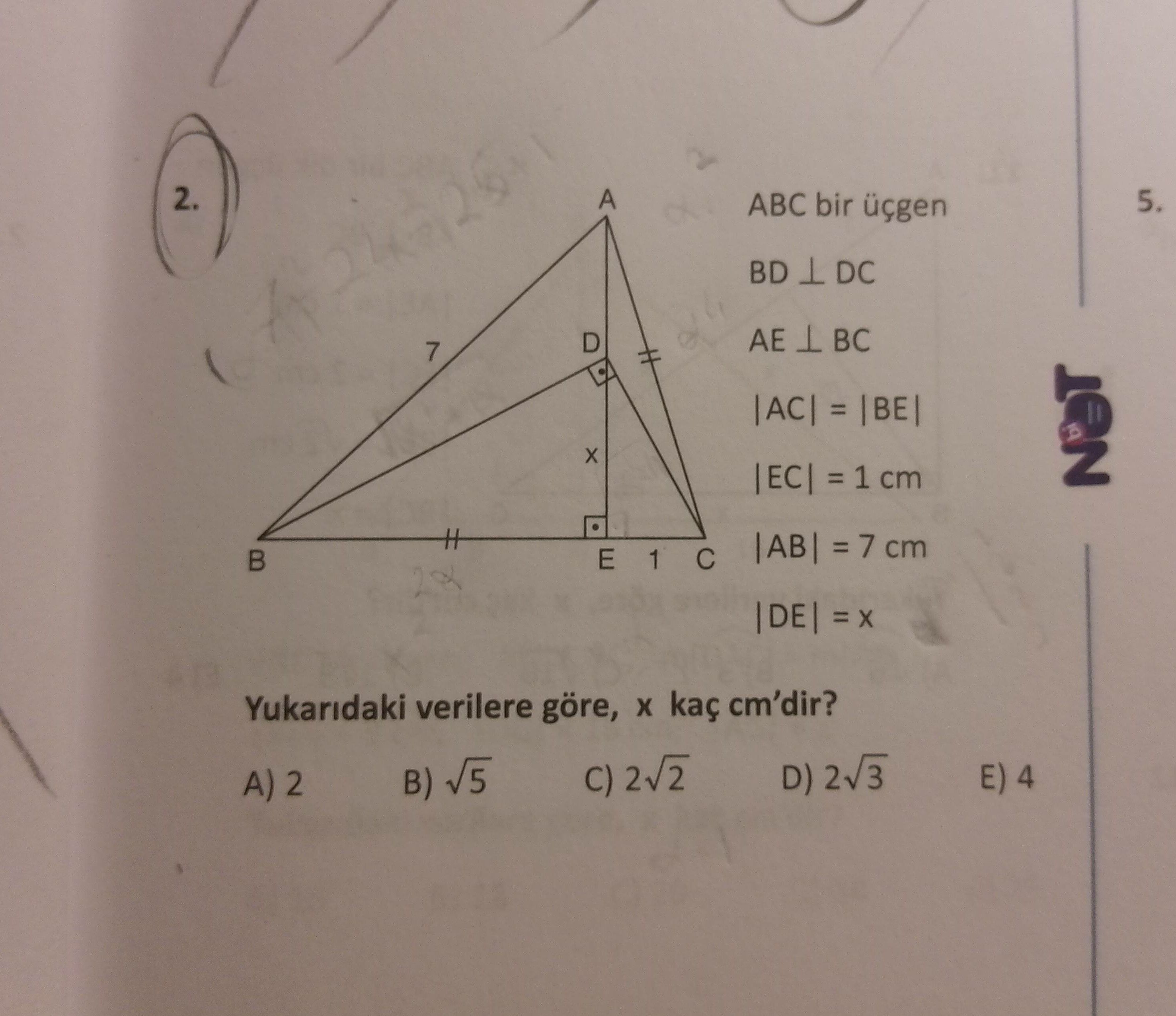 ABC bir üçgen BD ⊥ DC AE ⊥ BC |AC| = |BE| |EC| = 1 cm |AB| = 7 cm |DE| = x Yukarıdaki verilere göre