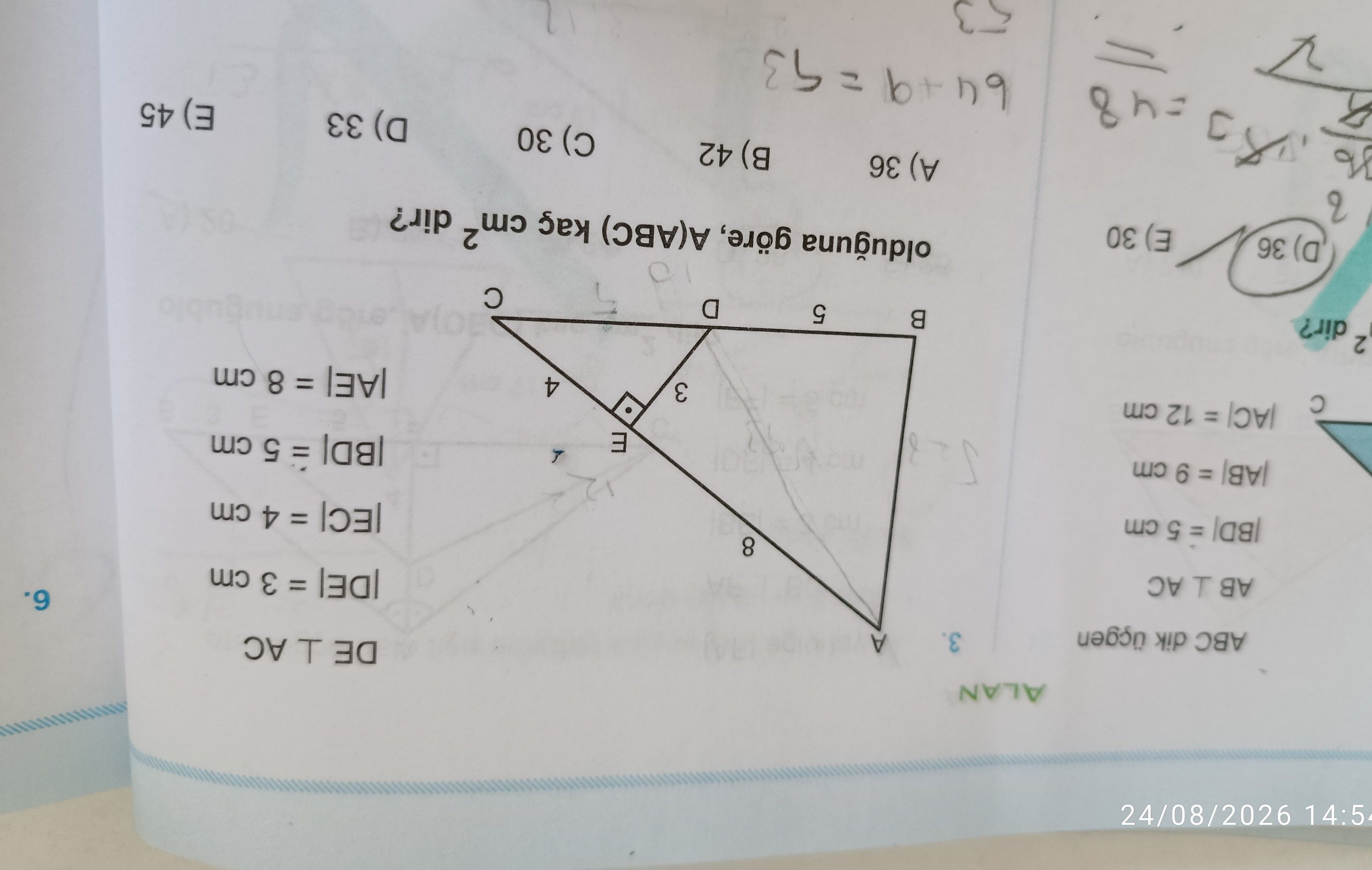 ABC dik üçgen AB ⊥ AC |BD| = 5 cm |AB| = 9 cm |AC| = 12 cm DE ⊥ AC |DE| = 3 cm |EC| = 4 cm |BD| = 5