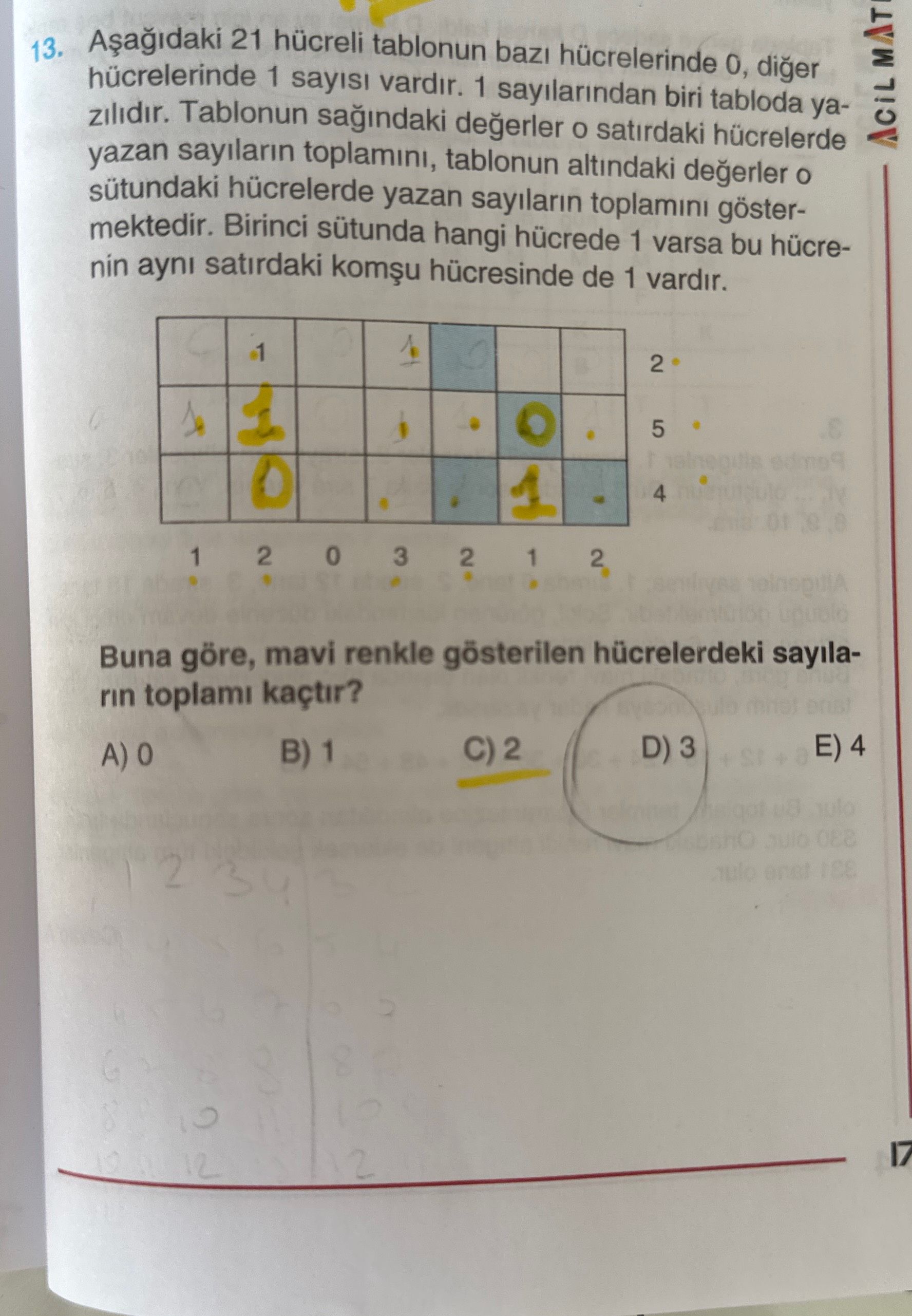 Aşağıdaki 21 hücreli tablonun bazı hücrelerinde 0, diğer hücrelerinde 1 sayısı vardır. 1