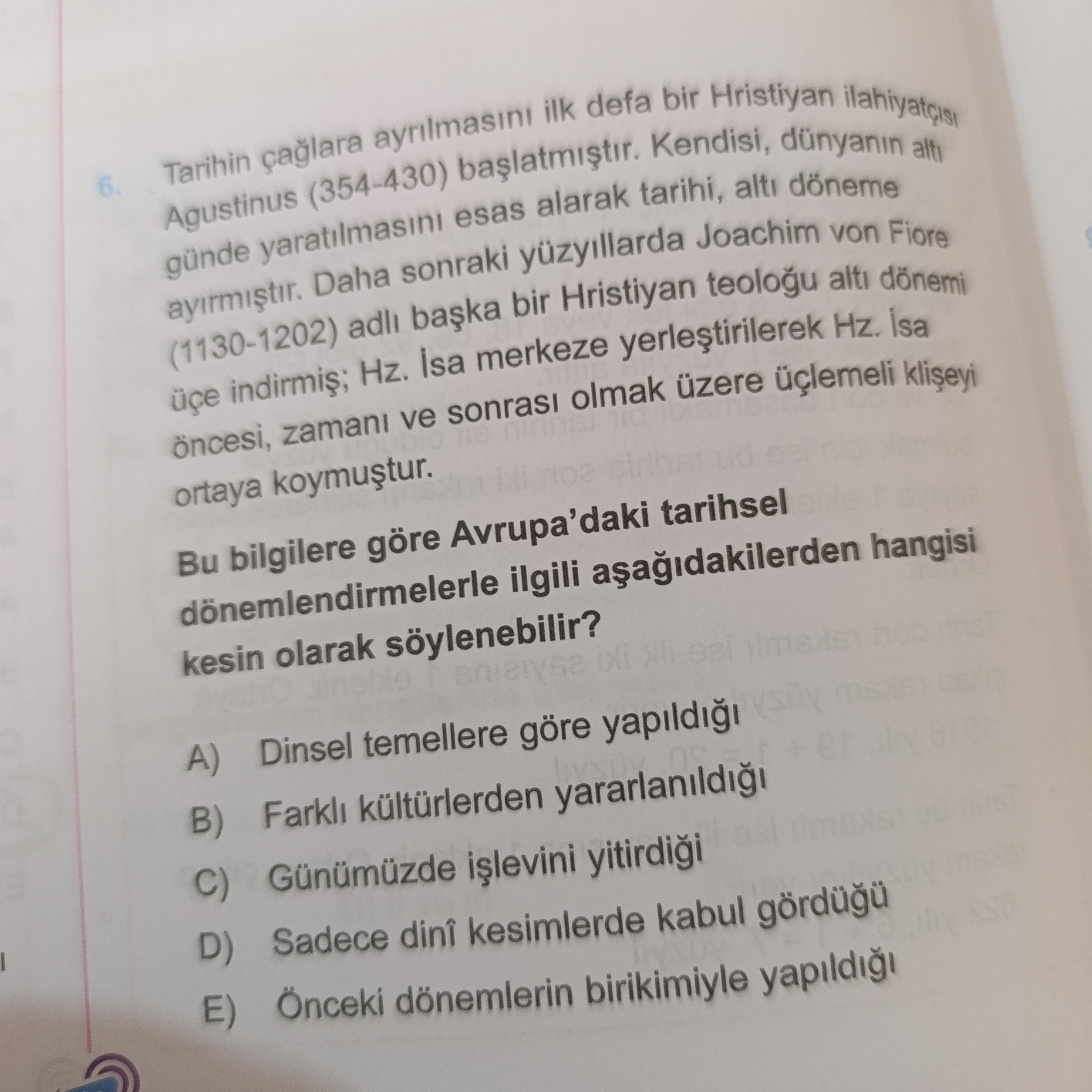 Tarihin çağlara ayrılmasını ilk defa bir Hristiyan ilahiyatçısı Agustinus (354-430) başlatmıştır