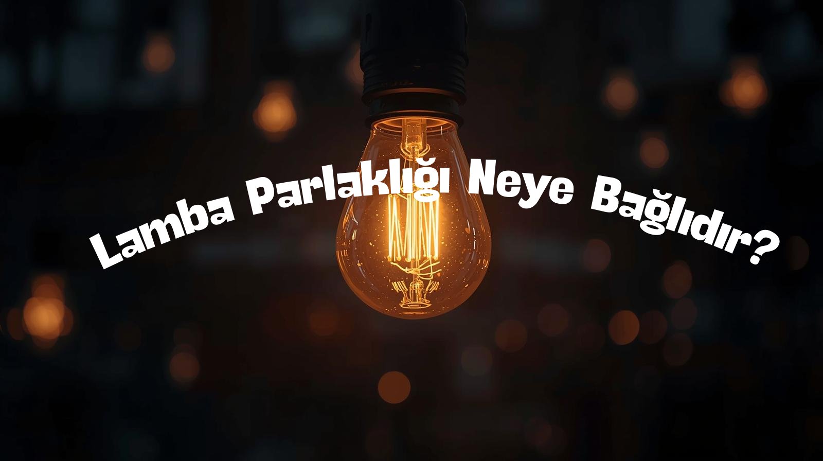 Lamba Parlaklığı Neye Bağlıdır? Ampul Parlaklığı, Parlaklık Formülü ve Seri–Paralel Devrelerde Parlaklık