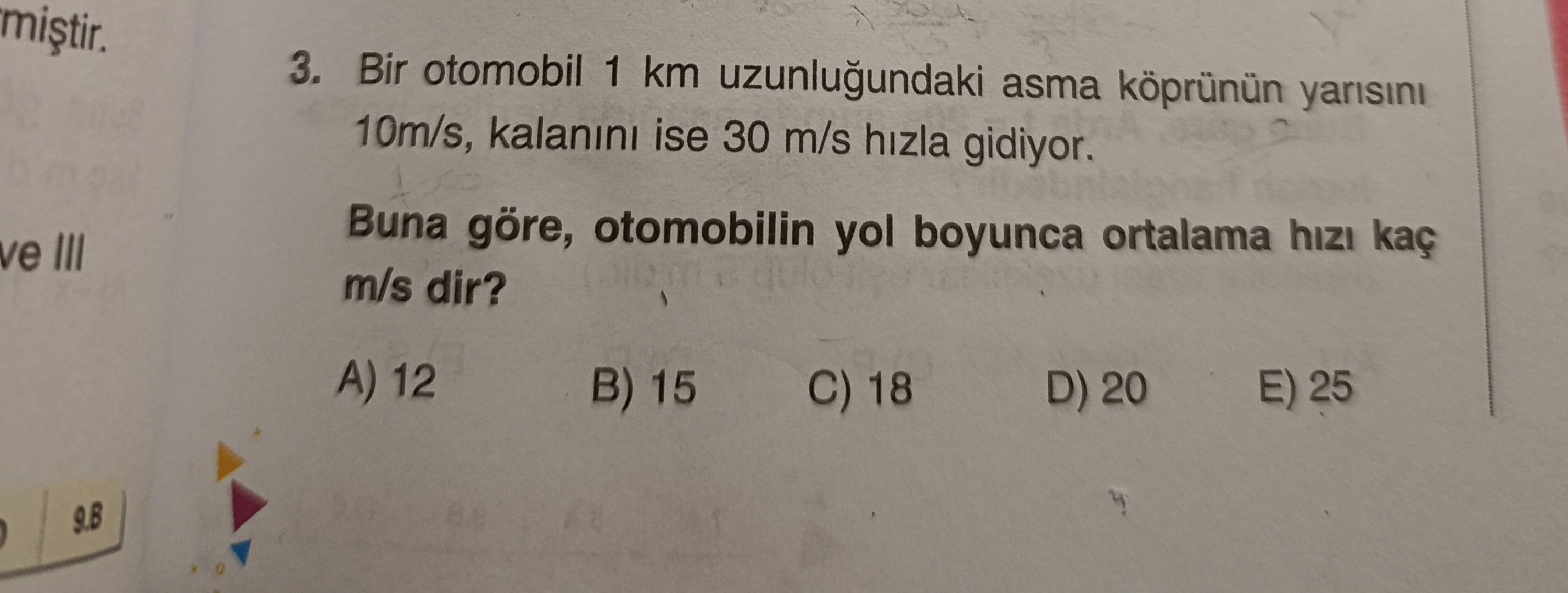 Bir otomobil 1 km uzunluğundaki asma köprünün yarısını 10m/s, kalanını ise 30 m/s hızla gidiyor