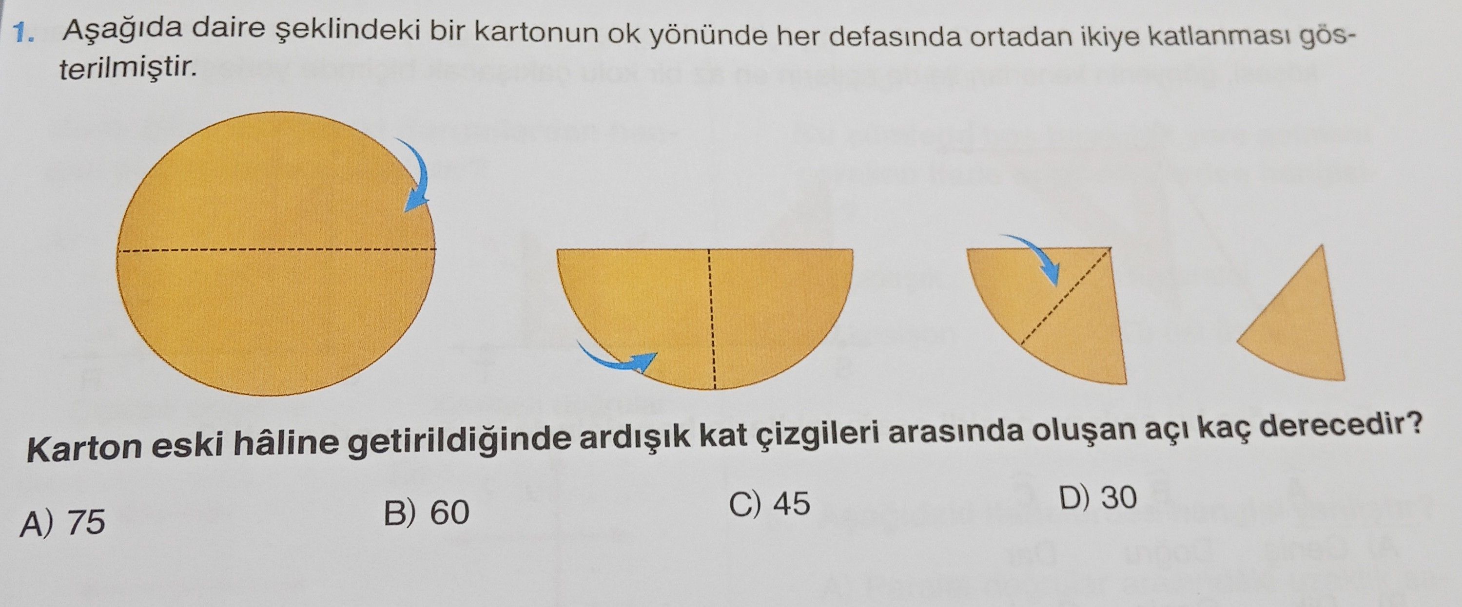 Aşağıda daire şeklindeki bir kartonun ok yönünde her defasında ortadan ikiye katlanması