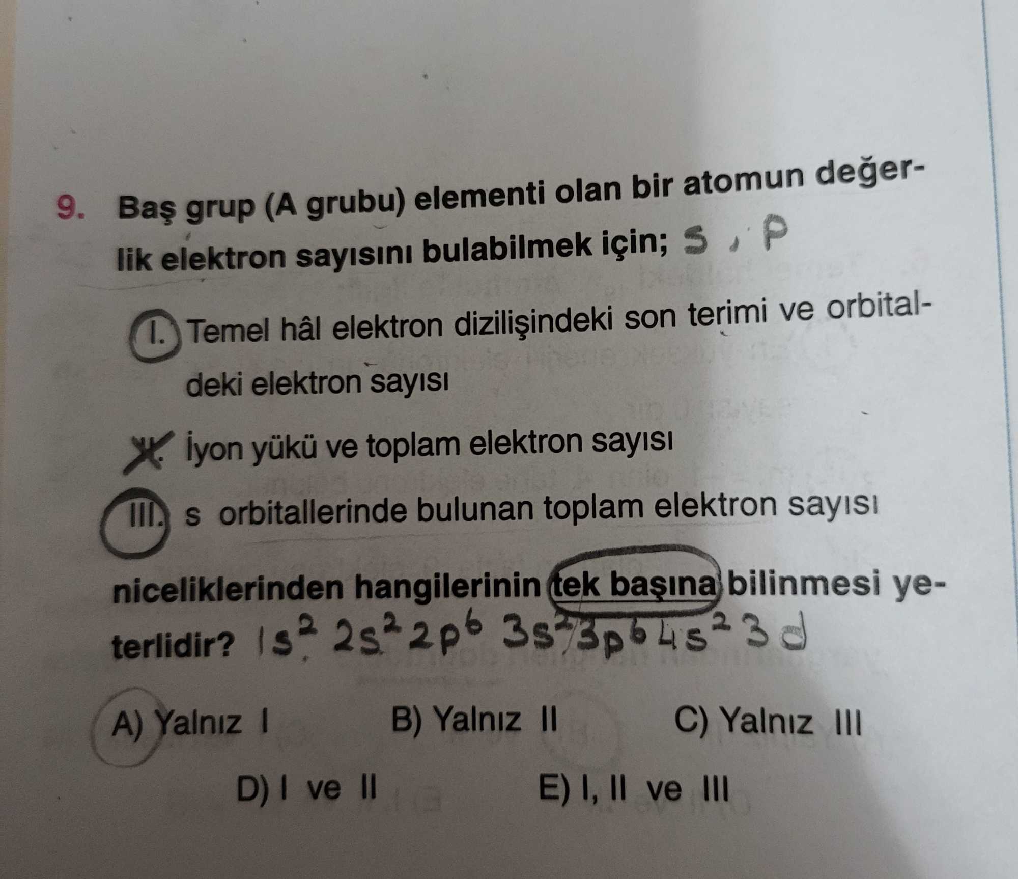 Baş grup (A grubu) elementi olan bir atomun değerlik elektron sayısını bulabilmek için; I. Temel hâl