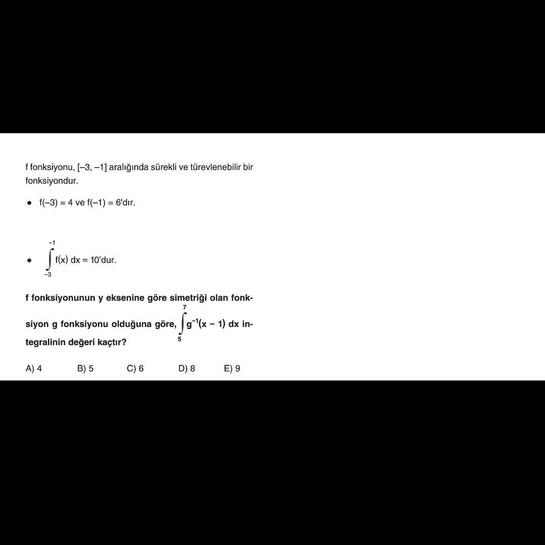 F fonksiyonu, [-3, ,-1] araliginda sürekli ve bir fonksiyondur. f(-3) =4 ve f(-1) f(x) dx = 10'dur. f fonksiyonunun y eksenine göre simetrii 7 olan fonksiyon g fonksiyonu olduguna göre, dx in5 tegralinin kaçtir. 4 C) 6 B) 5 E) 9 f fonksiyonu, [-3, ,-1] araliginda sürekli ve bir fonksiyondur. 4 C) 6 B) 5 E) 9. ?? Model.Question.title