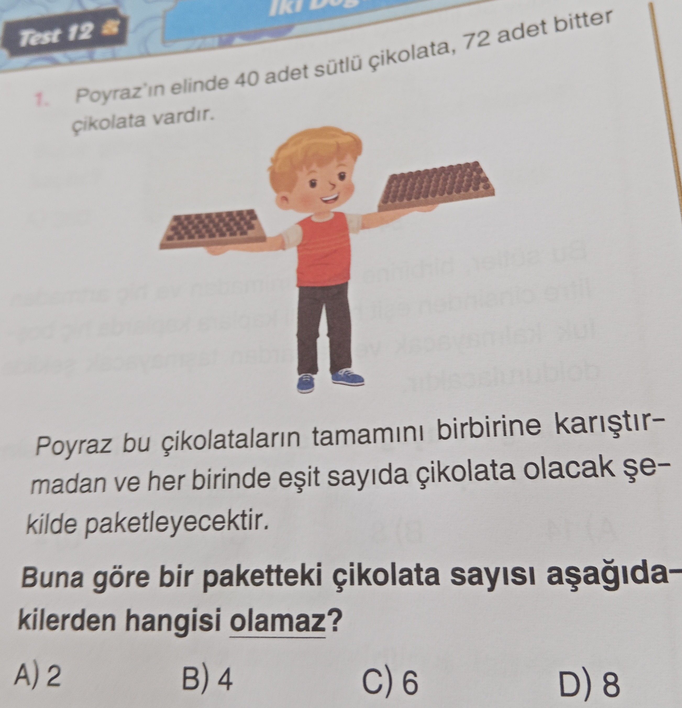Poyraz'ın elinde 40 adet sütlü çikolata, 72 adet bitter çikolata vardır. Poyraz bu çikolataların