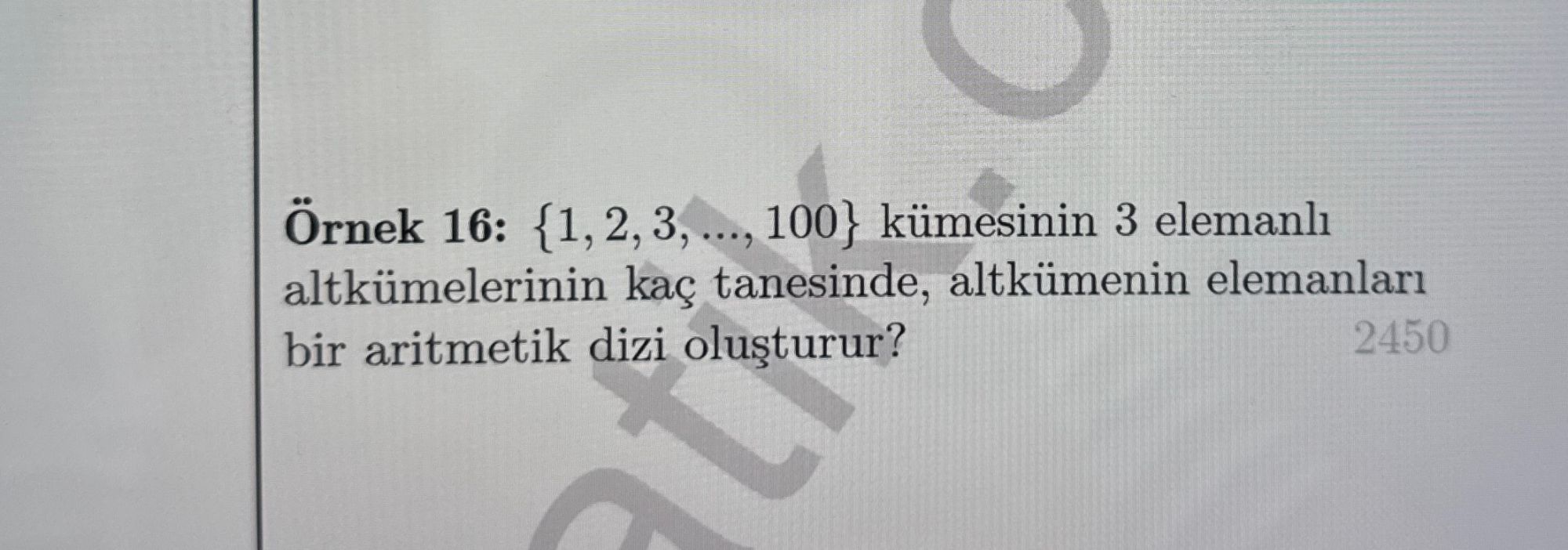 Örnek 16: {1, 2, 3, ..., 100} kümesinin 3 elemanlı altkümelerinin kaç tanesinde, altkümenin