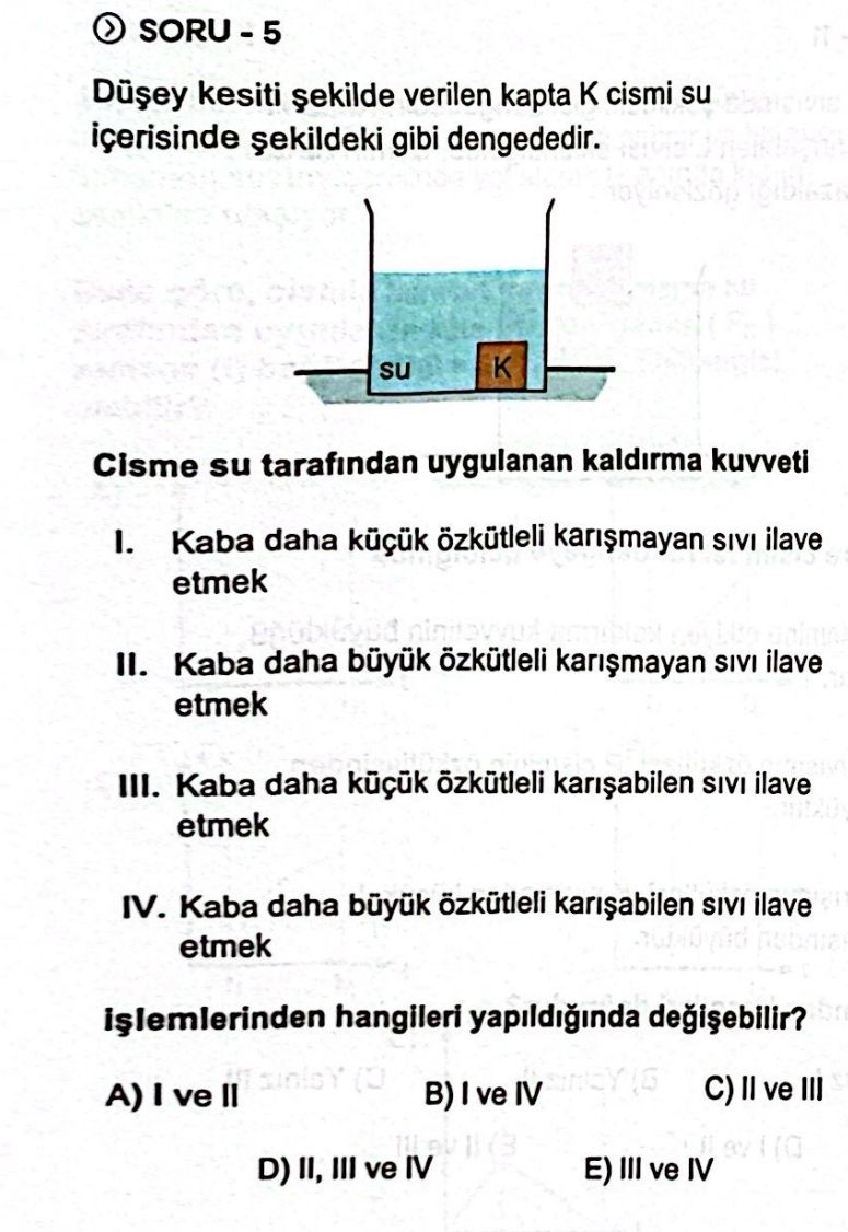 Düşey kesiti şekilde verilen kapta K cismi su içerisinde şekildeki gibi dengededir. Cisme su