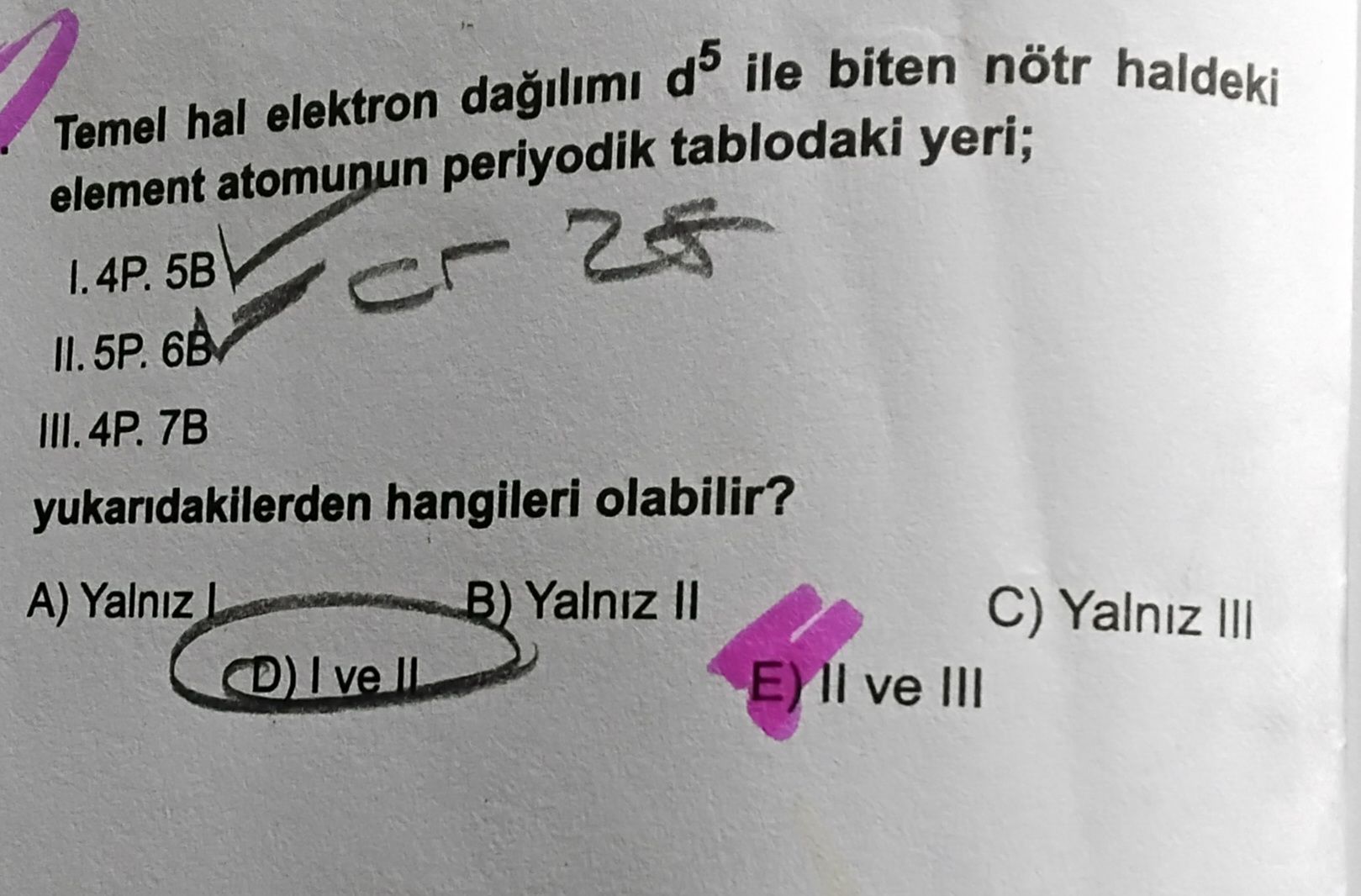 Temel hal elektron dağılımı d⁵ ile biten nötr haldeki element atomunun periyodik tablodaki yeri; I