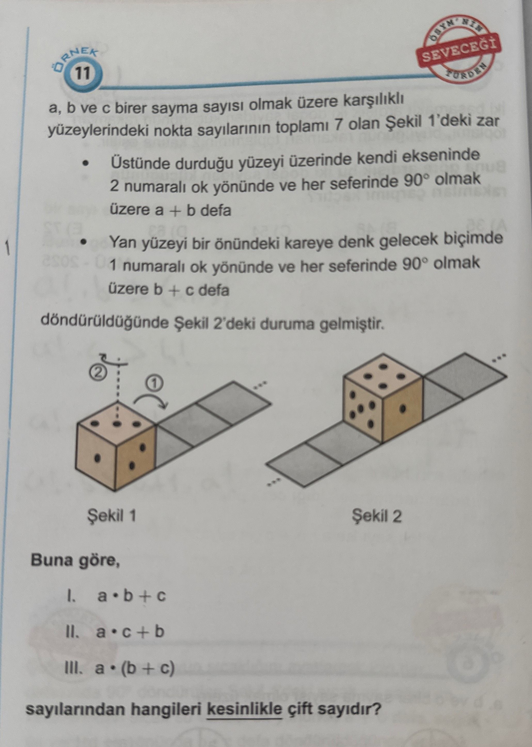 a, b ve c birer sayma sayısı olmak üzere karşılıklı yüzeylerindeki nokta sayılarının toplamı 7 olan