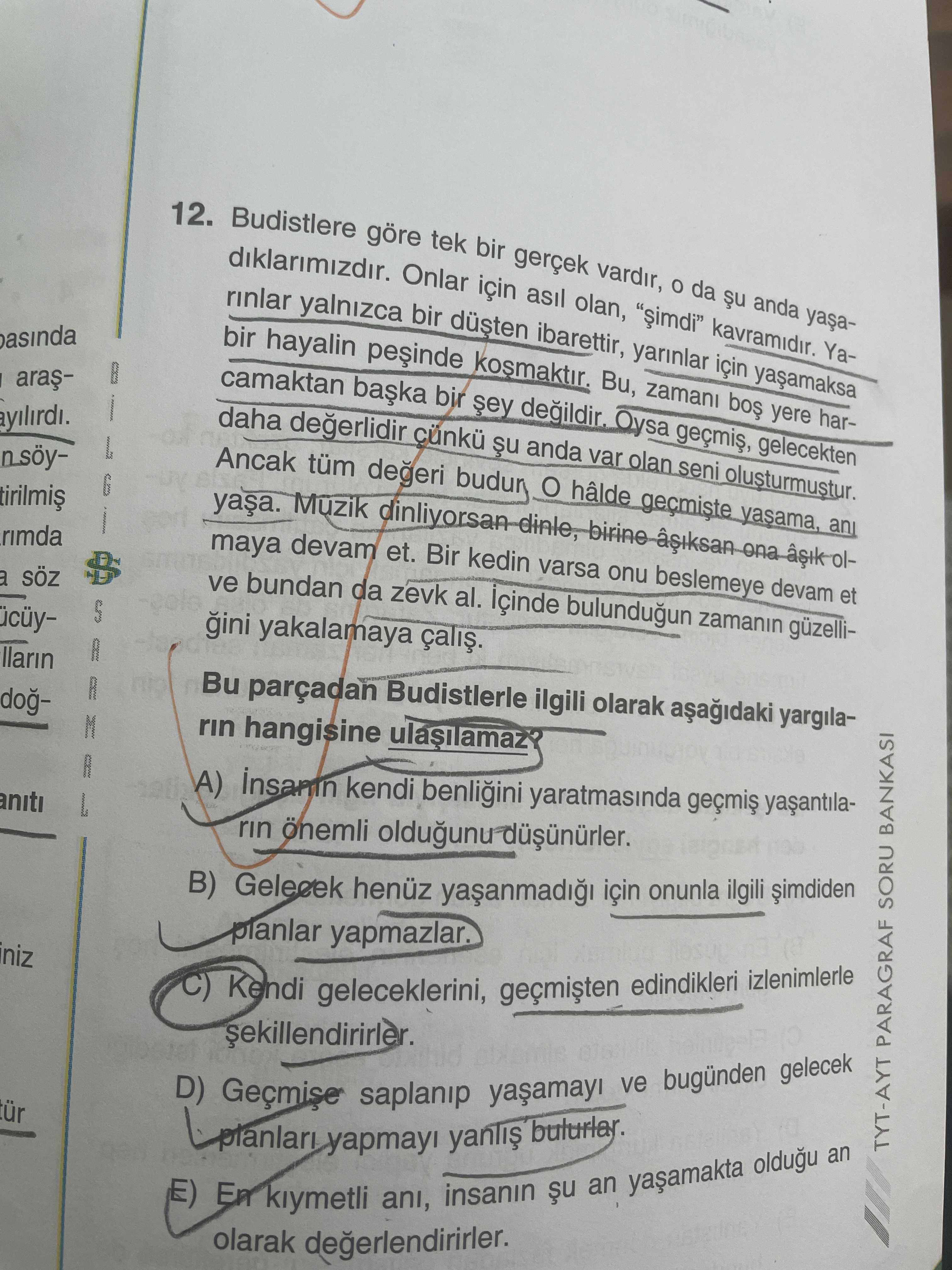 Budistlere göre tek bir gerçek vardır, o da şu anda yaşadıklarımızdır. Onlar için asıl olan, "şimdi"