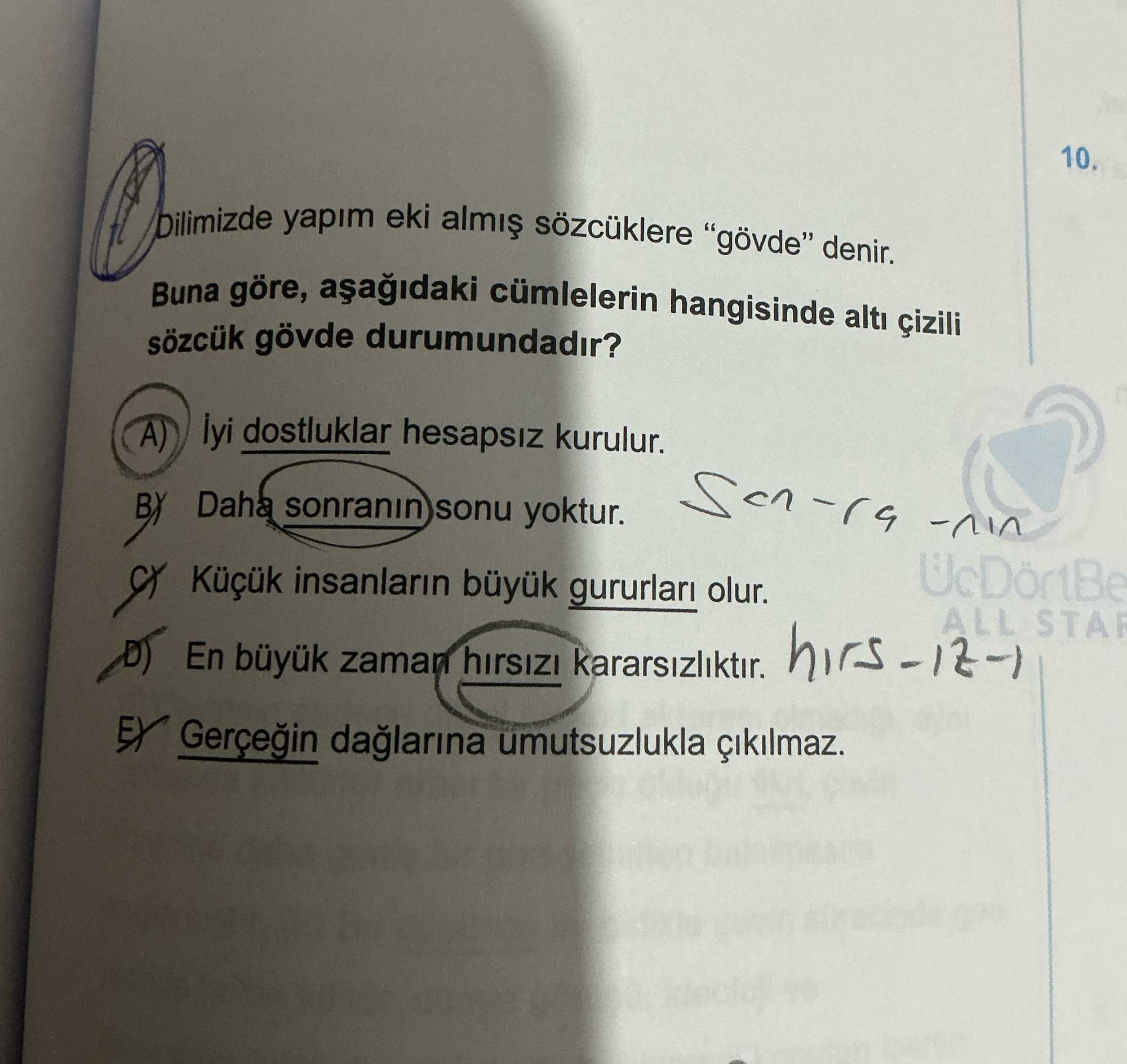 Dilimizde yapım eki almış sözcüklere "gövde" denir. Buna göre, aşağıdaki cümlelerin hangisinde altı