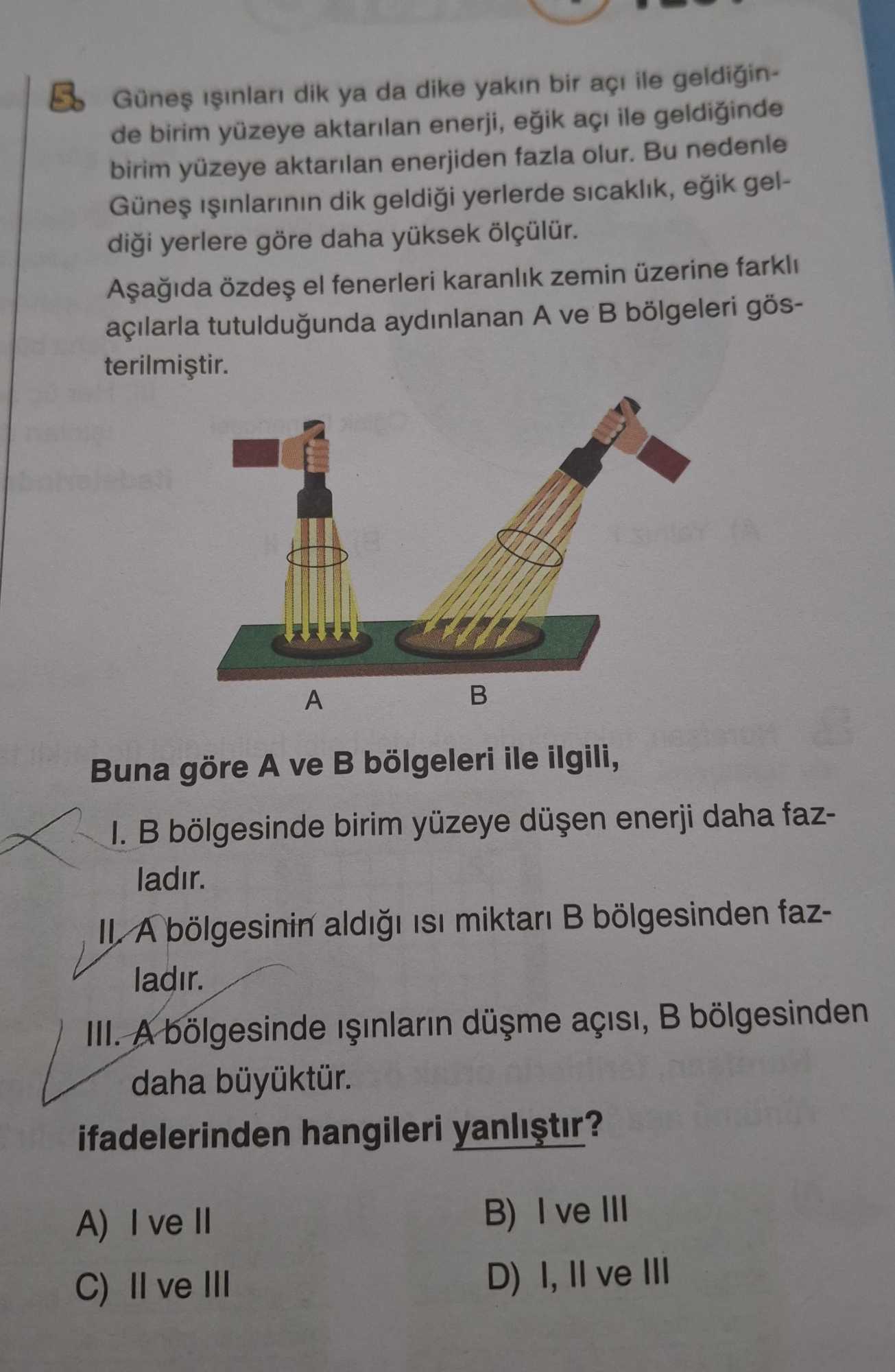 Güneş ışınları dik ya da dike yakın bir açı ile geldiğinde birim yüzeye aktarılan enerji, eğik açı