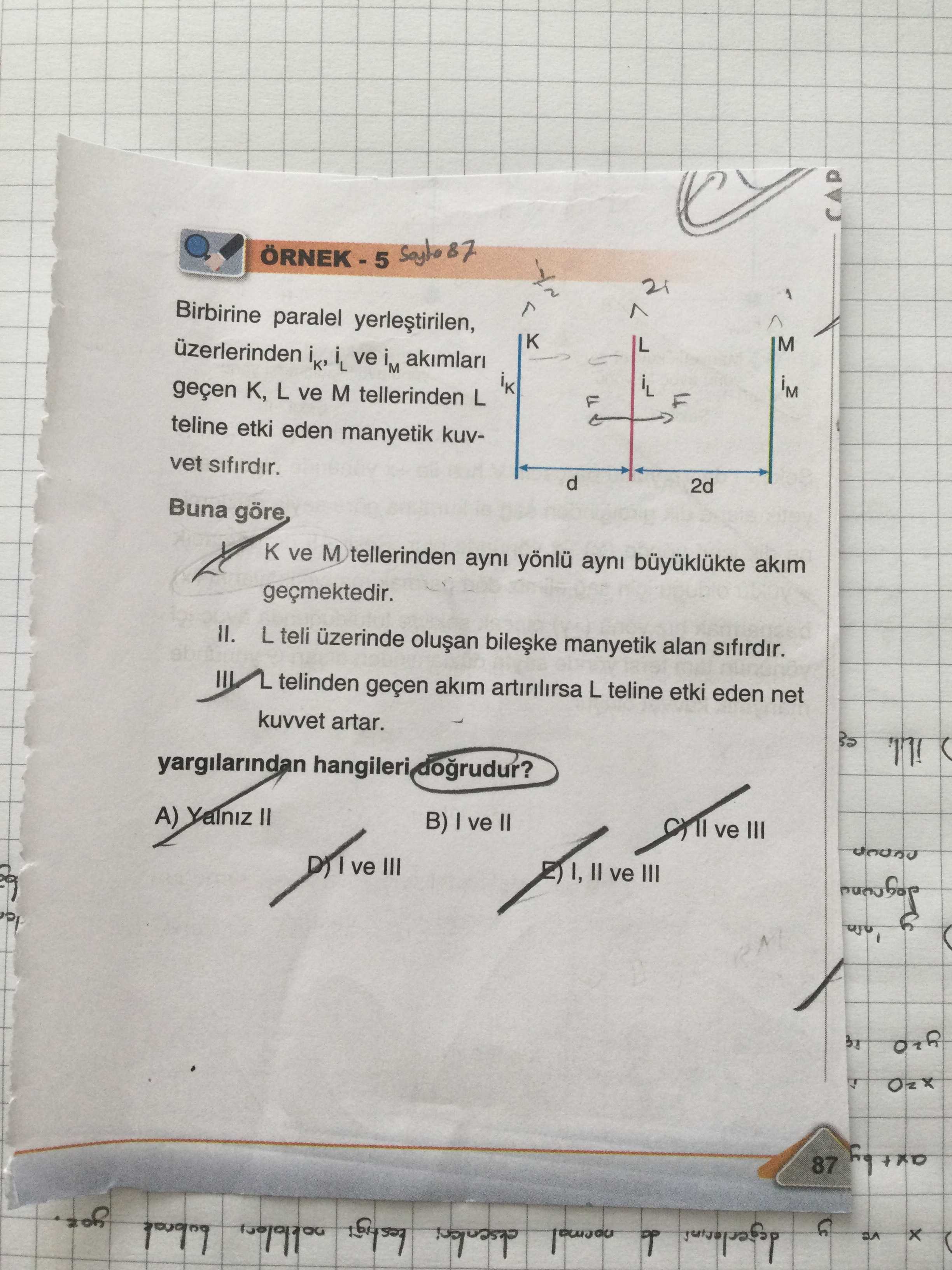 Birbirine paralel yerleştirilen, üzerlerinden iK, iL ve iM akımları geçen K, L ve M tellerinden L