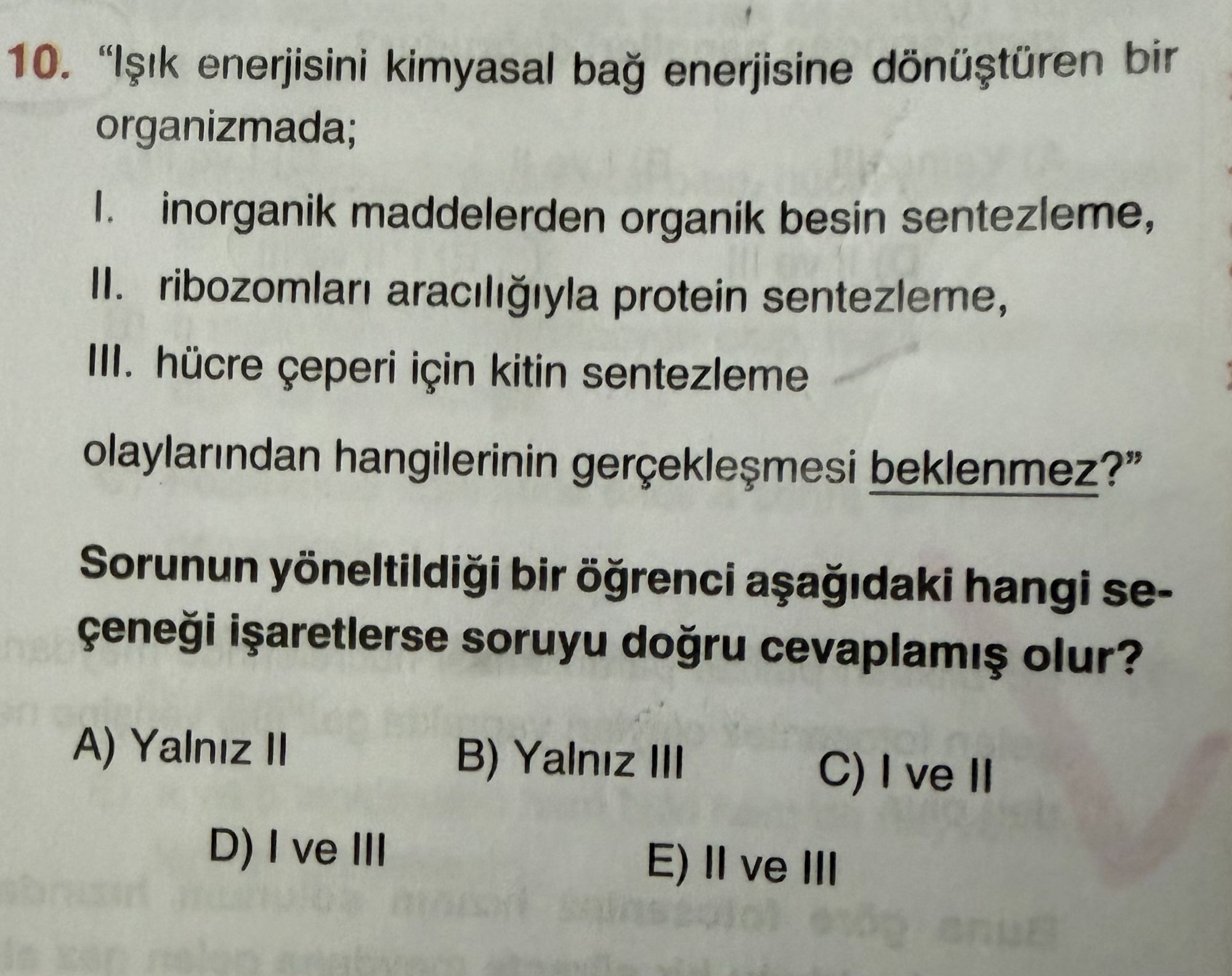 "Işık enerjisini kimyasal bağ enerjisine dönüştüren bir organizmada; I. inorganik maddelerden