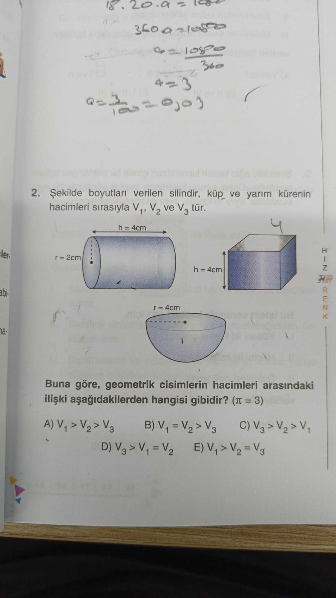 Şekilde boyutları verilen silindir, küp ve yarım kürenin hacimleri sırasıyla V₁, V₂ ve V₃ tür. Buna
