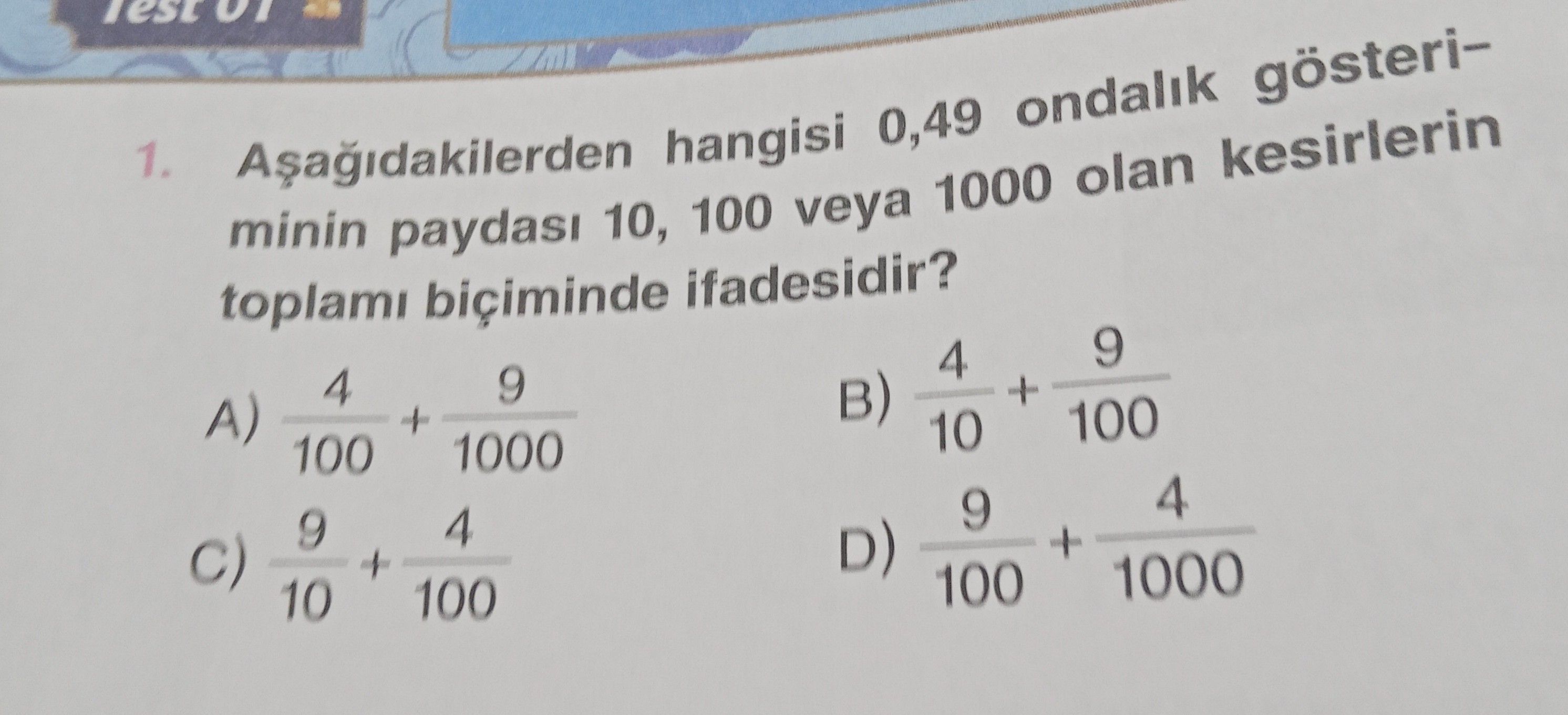 Aşağıdakilerden hangisi 0,49 ondalık gösteriminin paydası 10, 100 veya 1000 olan kesirlerin toplamı