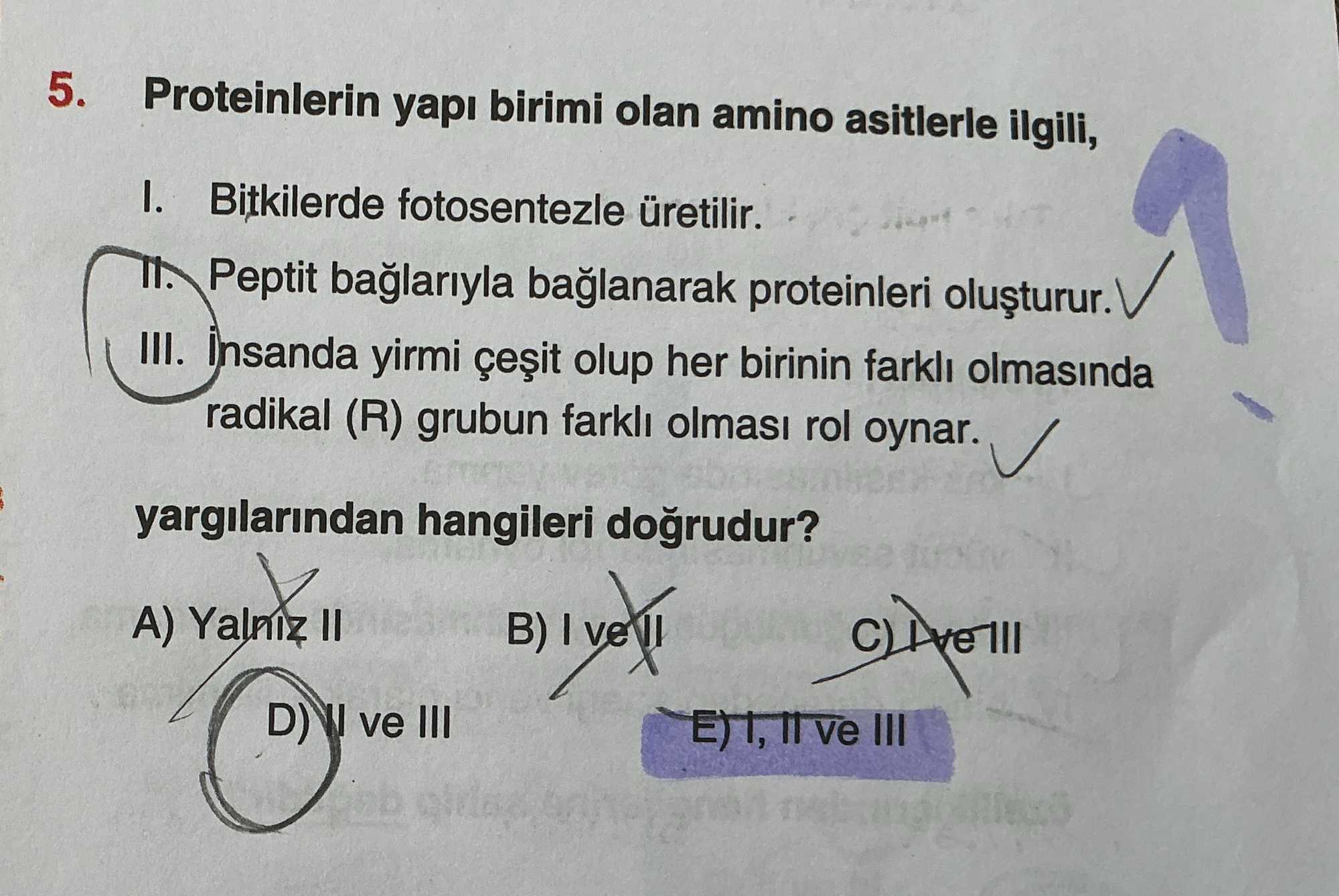 Proteinlerin yapı birimi olan amino asitlerle ilgili, I. Bitkilerde fotosentezle üretilir. II