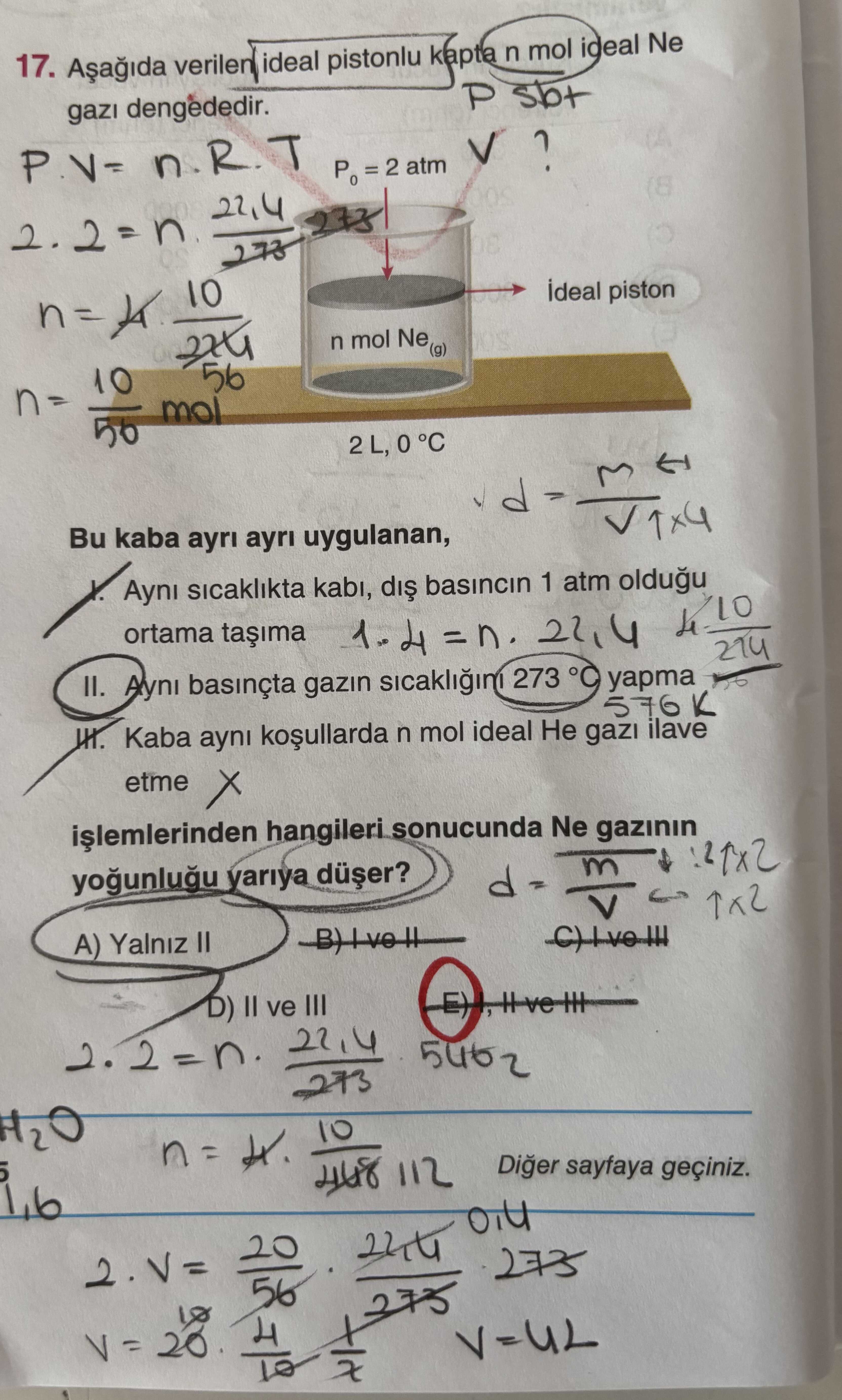Aşağıda verilen ideal pistonlu kapta n mol ideal Ne gazı dengededir. Bu kaba ayrı ayrı uygulanan, I