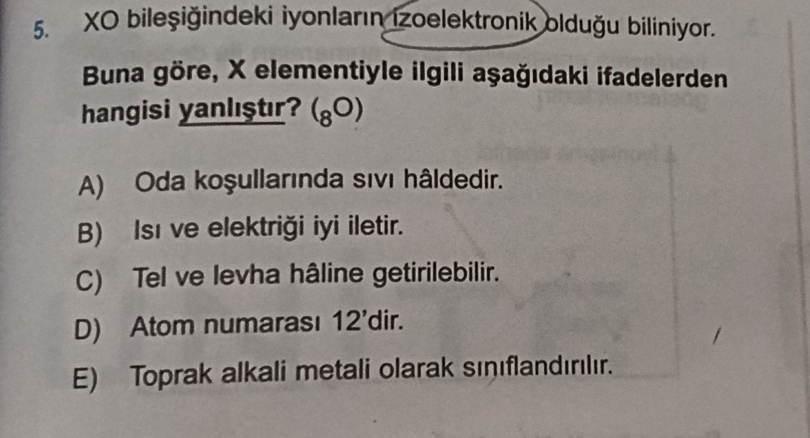 XO bileşiğindeki iyonların izoelektronik olduğu biliniyor. Buna göre, X elementiyle ilgili aşağıdaki